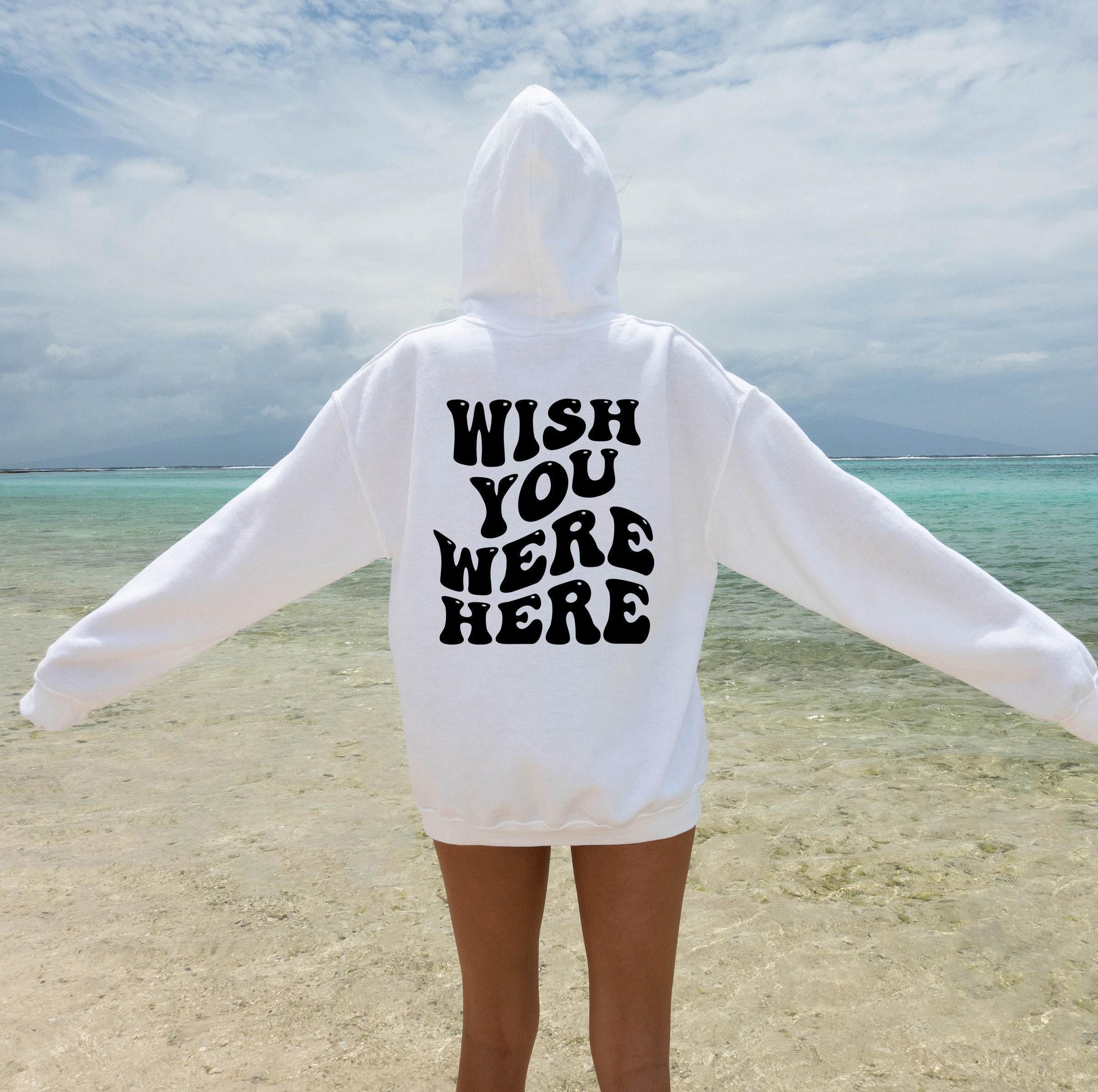 Wish You Were Here Hoodie, Women's Aesthetic Sweatshirt, Trendy Hoodie For Teens, Oversized Hoodie, Cute Shirt Gifts For Girlfriend