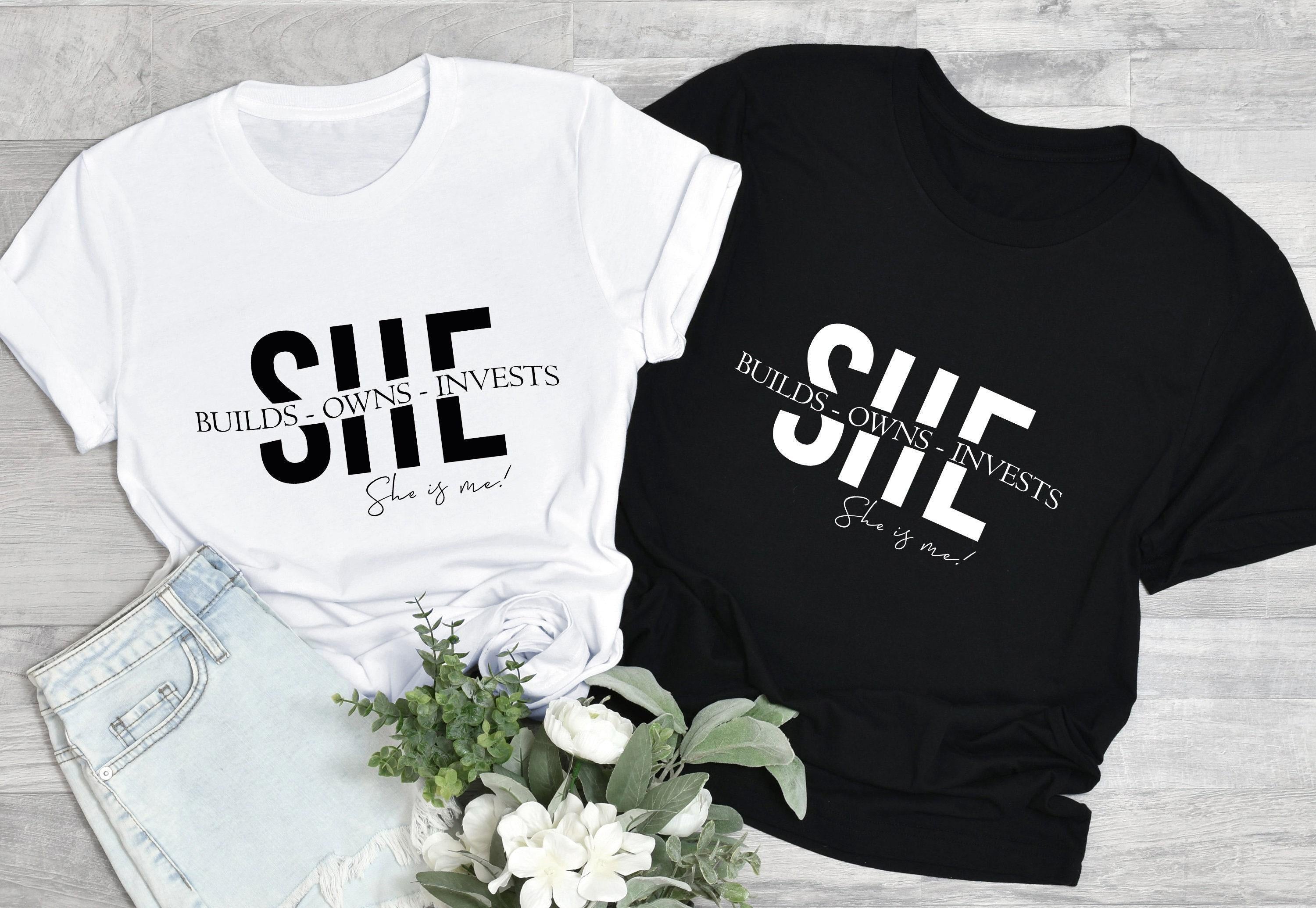 She Builds Owns Invests She Is Me Shirt, Female Entrepreneur Shirt, Empowered Women Shirt, Gifts For Women