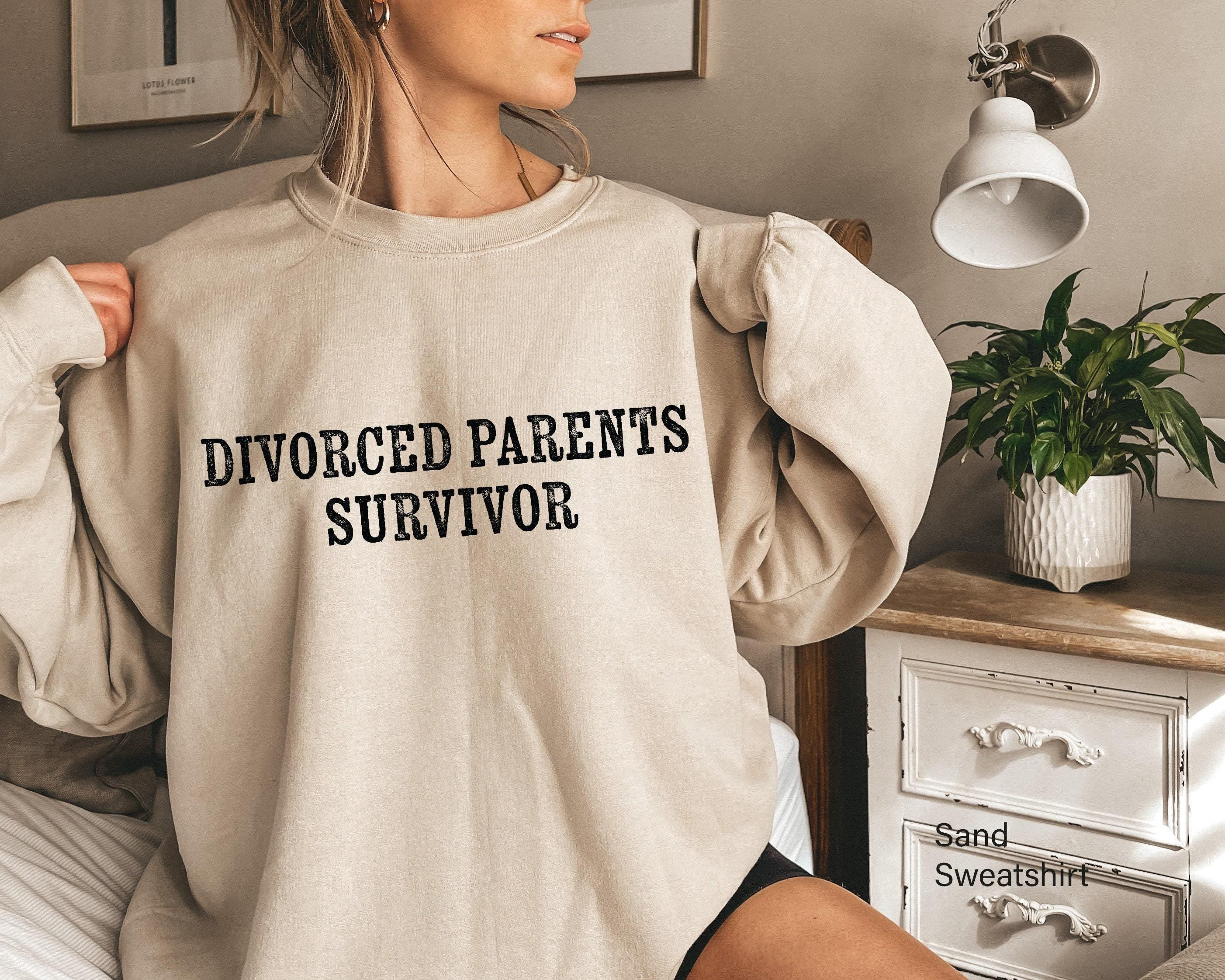 Divorced Parents Survivor Shirt, Child Of Divorce Shirt, Women's Funny Sweatshirt, Sarcastic Shirt, Funny Shirt For Girl