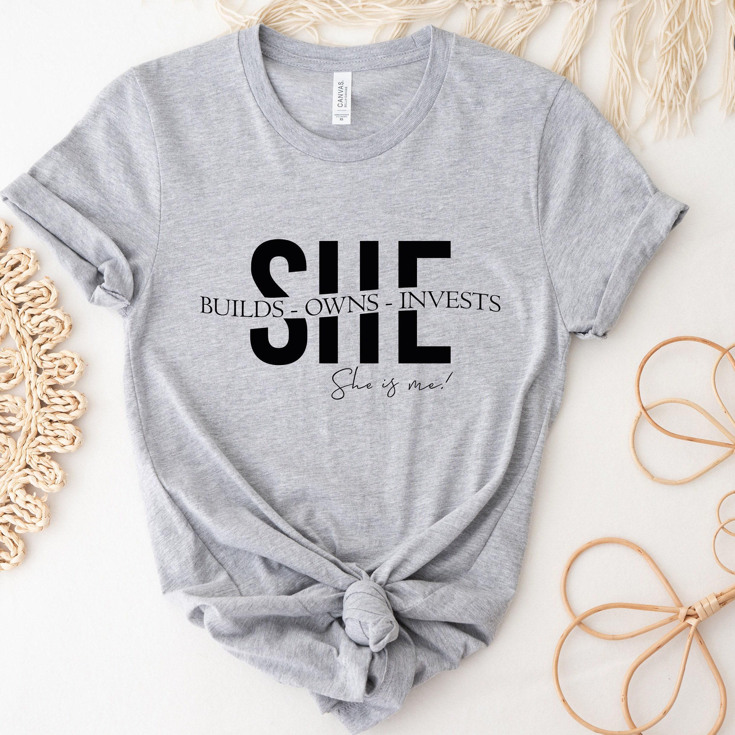 She Builds Owns Invests She Is Me Shirt, Female Entrepreneur Shirt, Empowered Women Shirt, Gifts For Women