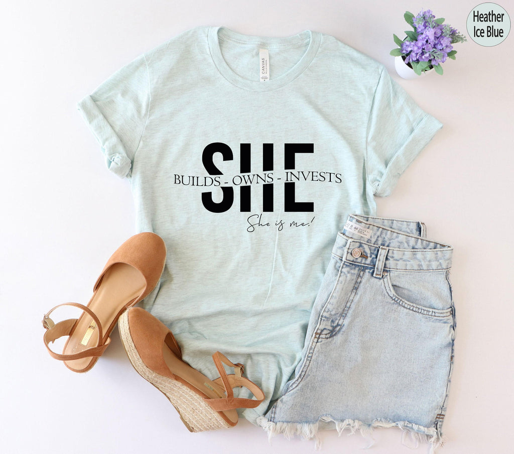 She Builds Owns Invests She Is Me Shirt, Female Entrepreneur Shirt, Empowered Women Shirt, Gifts For Women