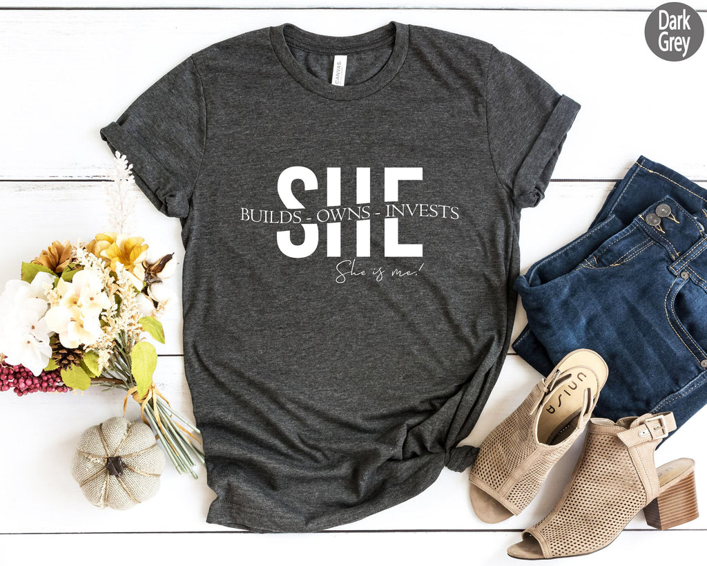 She Builds Owns Invests She Is Me Shirt, Female Entrepreneur Shirt, Empowered Women Shirt, Gifts For Women
