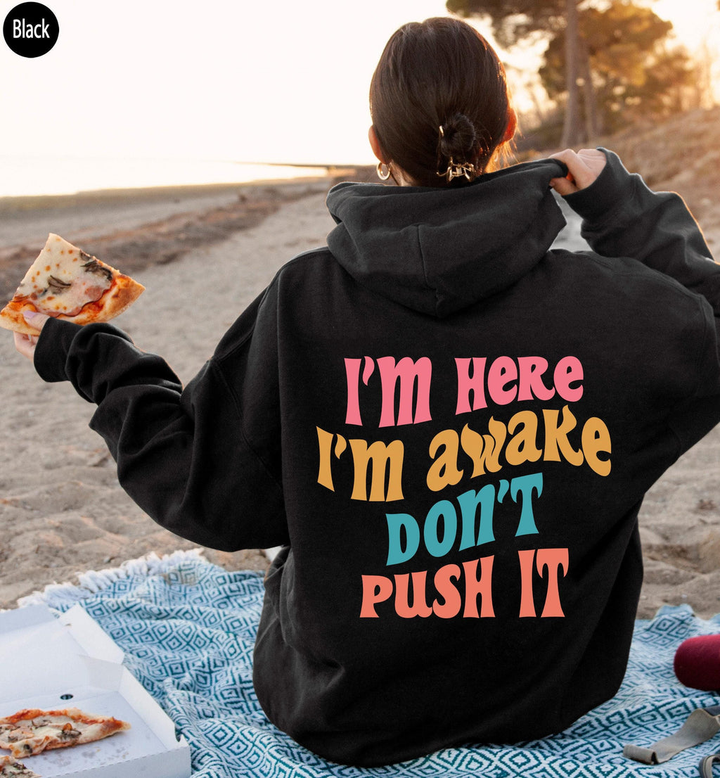 I'm Here I'm Awake Don't Push It Hoodie, Coffee Lover Shirt, Drinking Sweatshirt, Alcohol Lover Sweater, Trendy Gift For Cool Friends