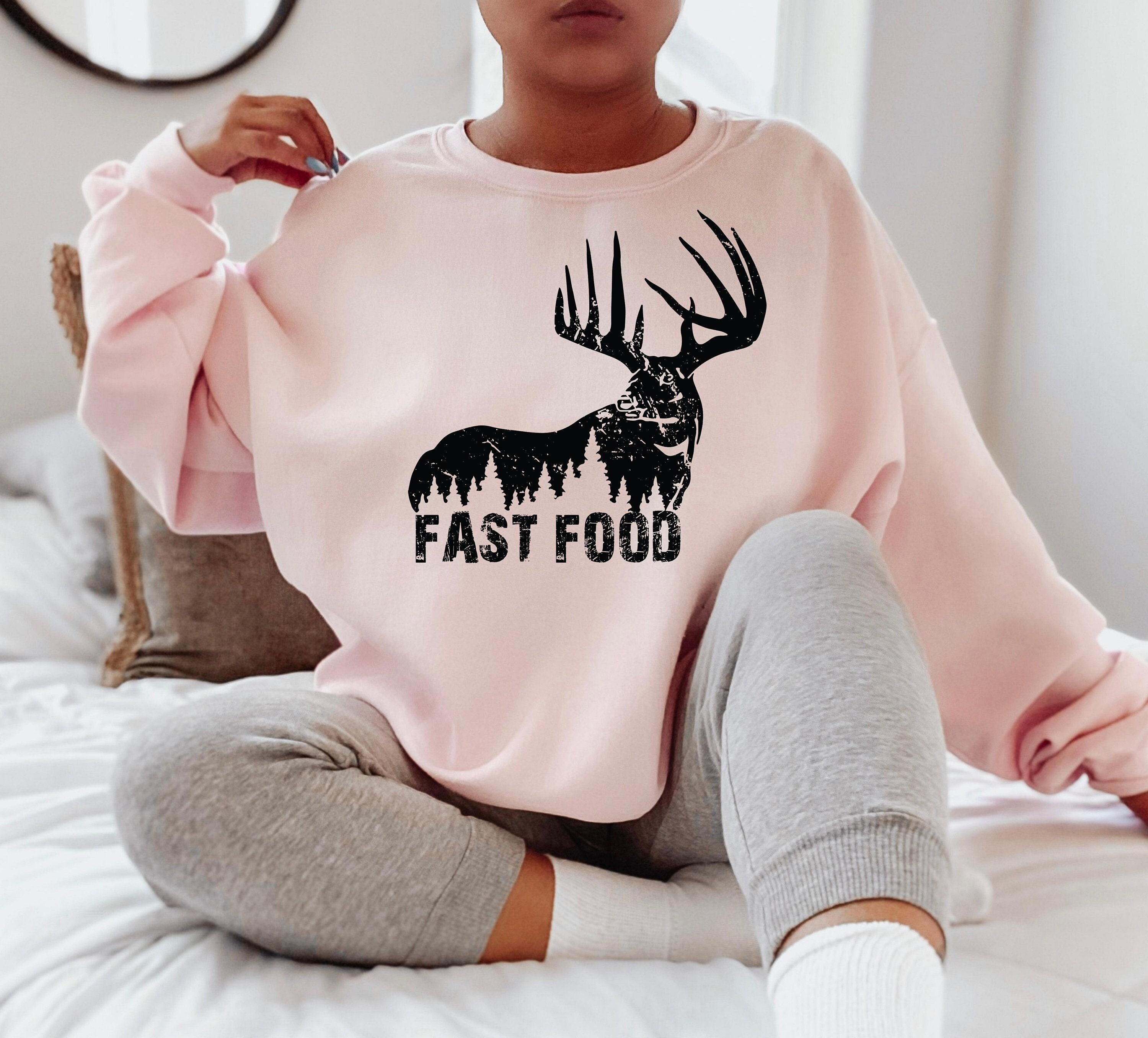 Funny Hunting Shirt, Women's Hunter Sweatshirt, Fast Food Tshirt, Deer Hunting Shirt, Offensive Shirt, Deer Shirt, Best Friend Gifts