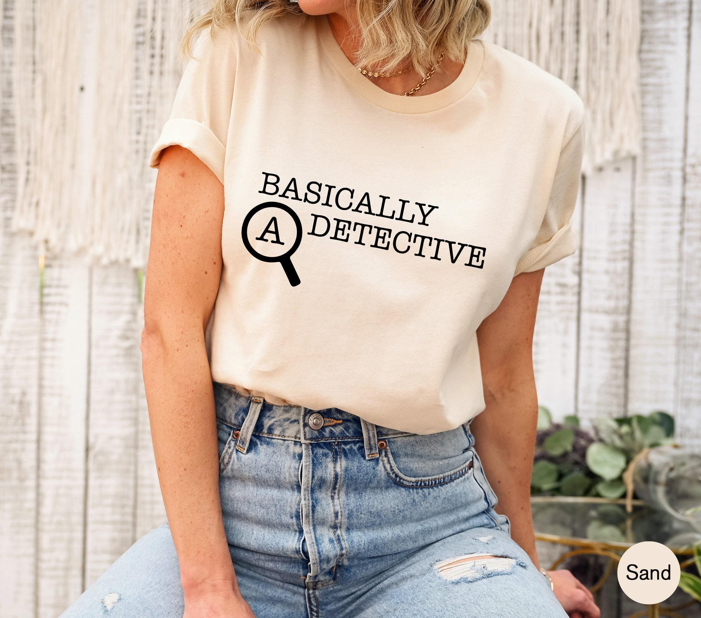 Basically A Detective Sweatshirt, Funny Shirt For Women, Men's Sarcastic Tshirt, Crime Fan Shirt, Streetwear Hoodie, Gir