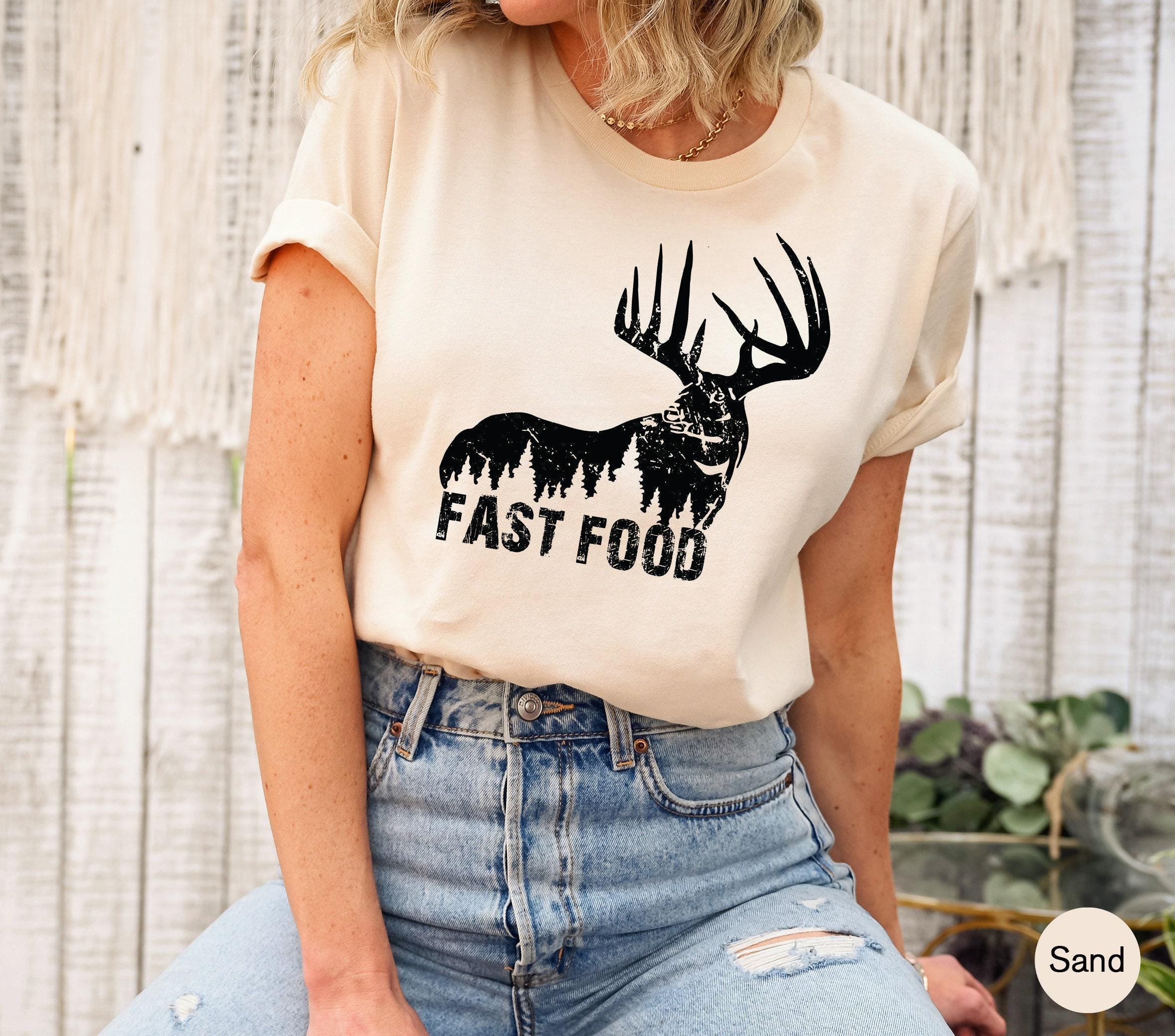 Funny Hunting Shirt, Women's Hunter Sweatshirt, Fast Food Tshirt, Deer Hunting Shirt, Offensive Shirt, Deer Shirt, Best Friend Gifts