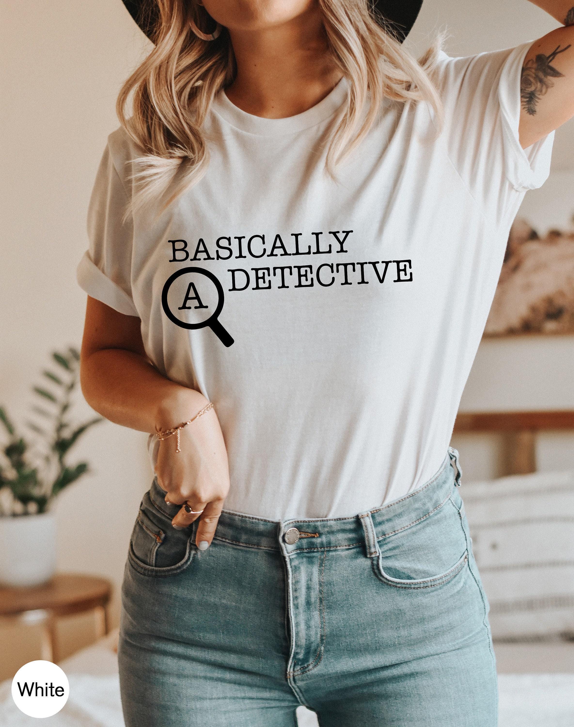 Basically A Detective Sweatshirt, Funny Shirt For Women, Men's Sarcastic Tshirt, Crime Fan Shirt, Streetwear Hoodie, Girlfriend Gifts