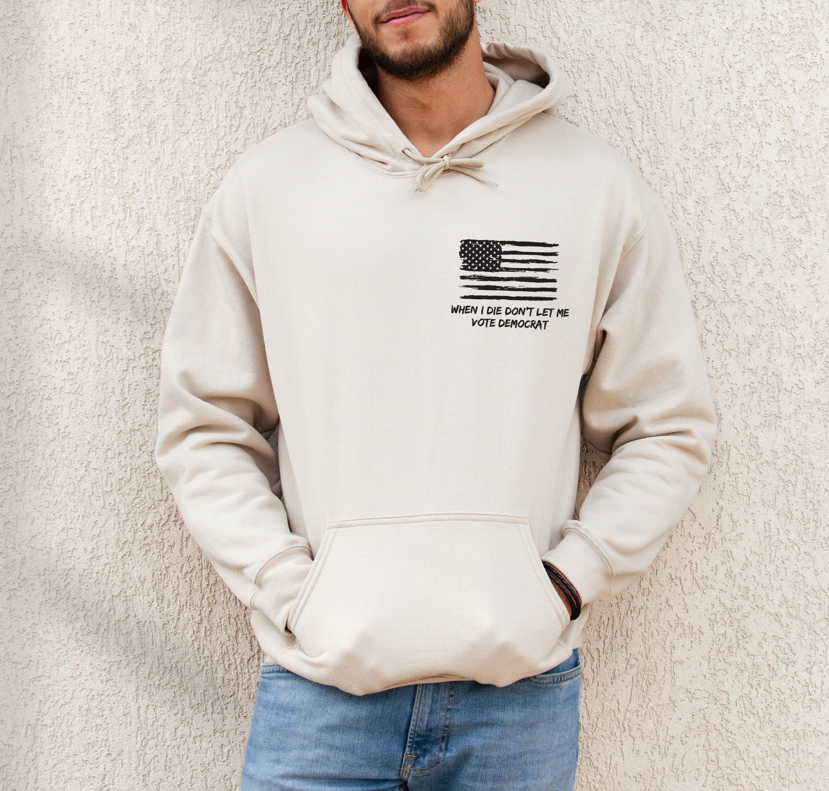 When I Die Don't Let Me Vote Democrat Hoodie, Funny Republican Sweatshirt For Voter, Trendy Political T-Shirt For Men, D