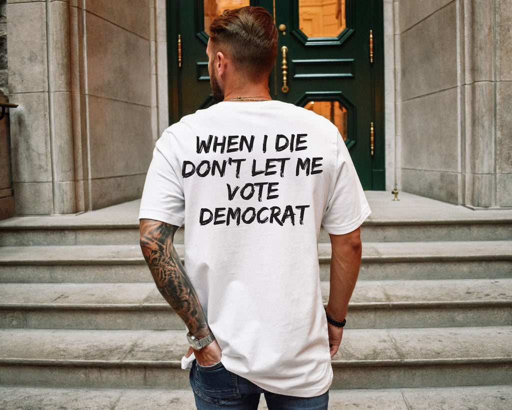 When I Die Don't Let Me Vote Democrat Hoodie, Funny Republican Sweatshirt For Voter, Trendy Political T-Shirt For Men, Democrat Gift