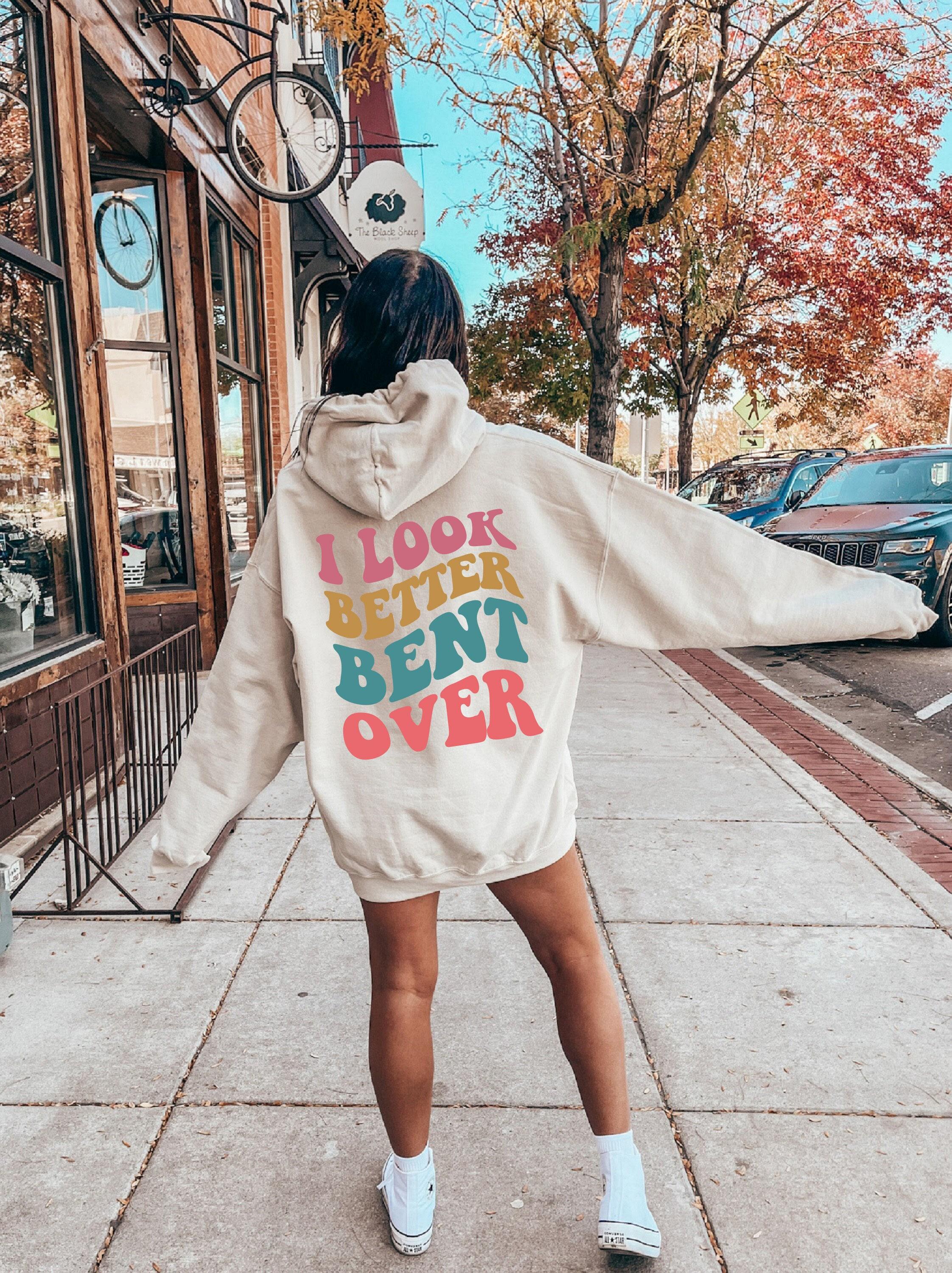 I Look Better Bent Over Shirt | Trendy Cool Gifts for Girlfriends, Bff Gifts For Girls, Funny Saying Tshirt, Funny Women Sweater, Womens