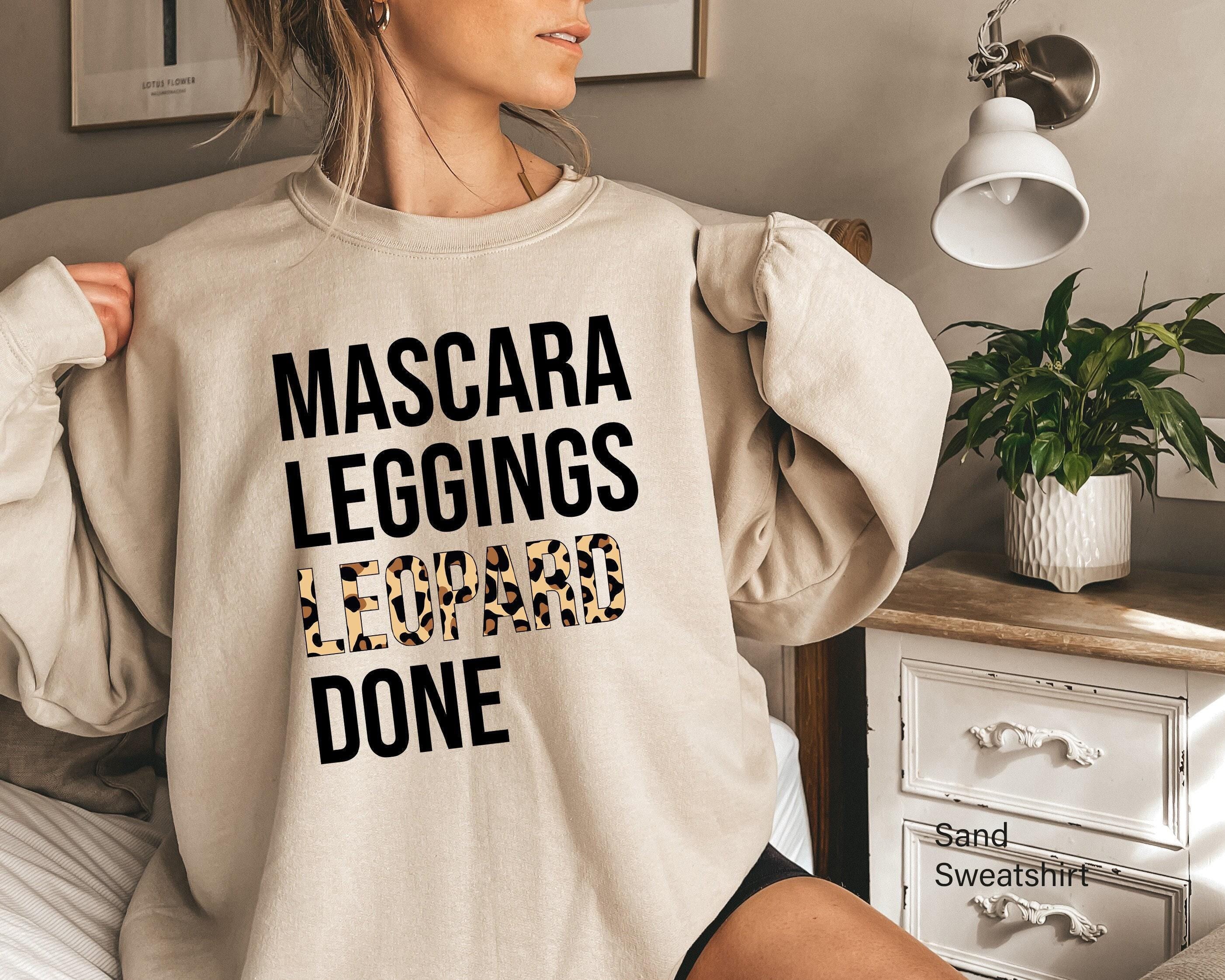 Women's Leopard Sweatshirt, Mascara Leggings Leopard Done Shirt, Trendy Hoodie For Girls, Hot Girl Shirts, Funny Gifts F