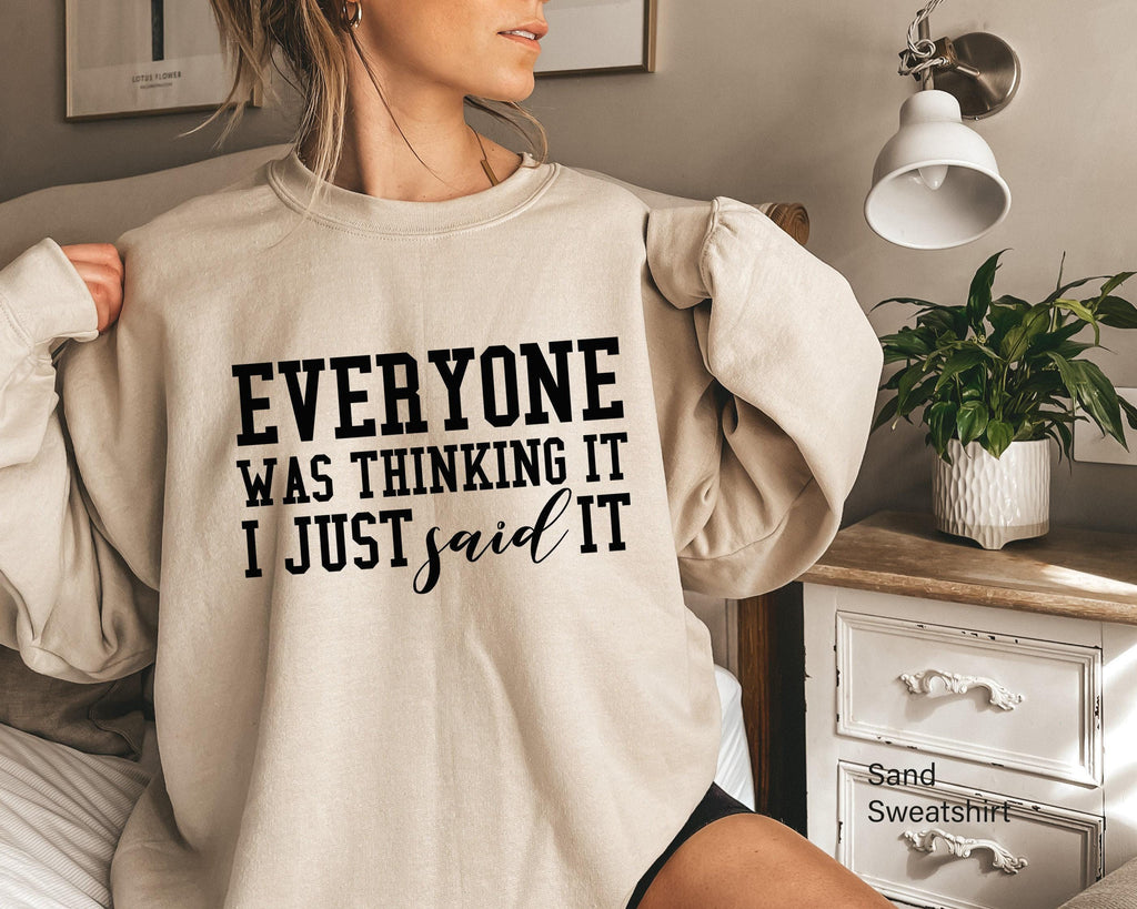Everyone Was Thinking It I Just Said It Sweatshirt, Trendy Sarcastic Slogan Shirt, Funny Sarcastic Hoodie, Sassy Gifts For Friends