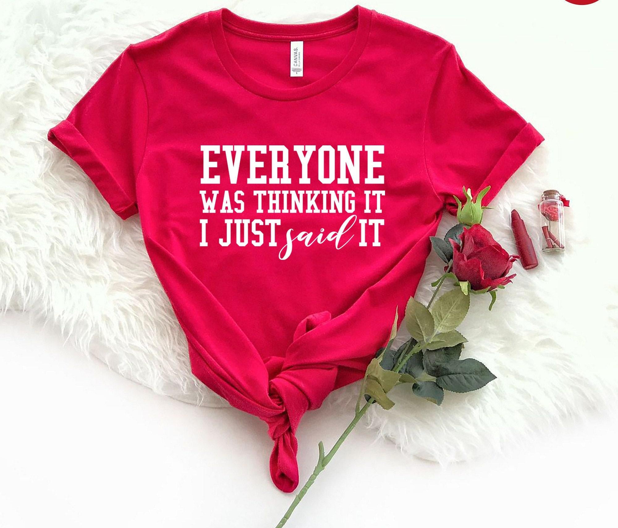 Everyone Was Thinking It I Just Said It Sweatshirt, Trendy Sarcastic Slogan Shirt, Funny Sarcastic Hoodie, Sassy Gifts For Friends