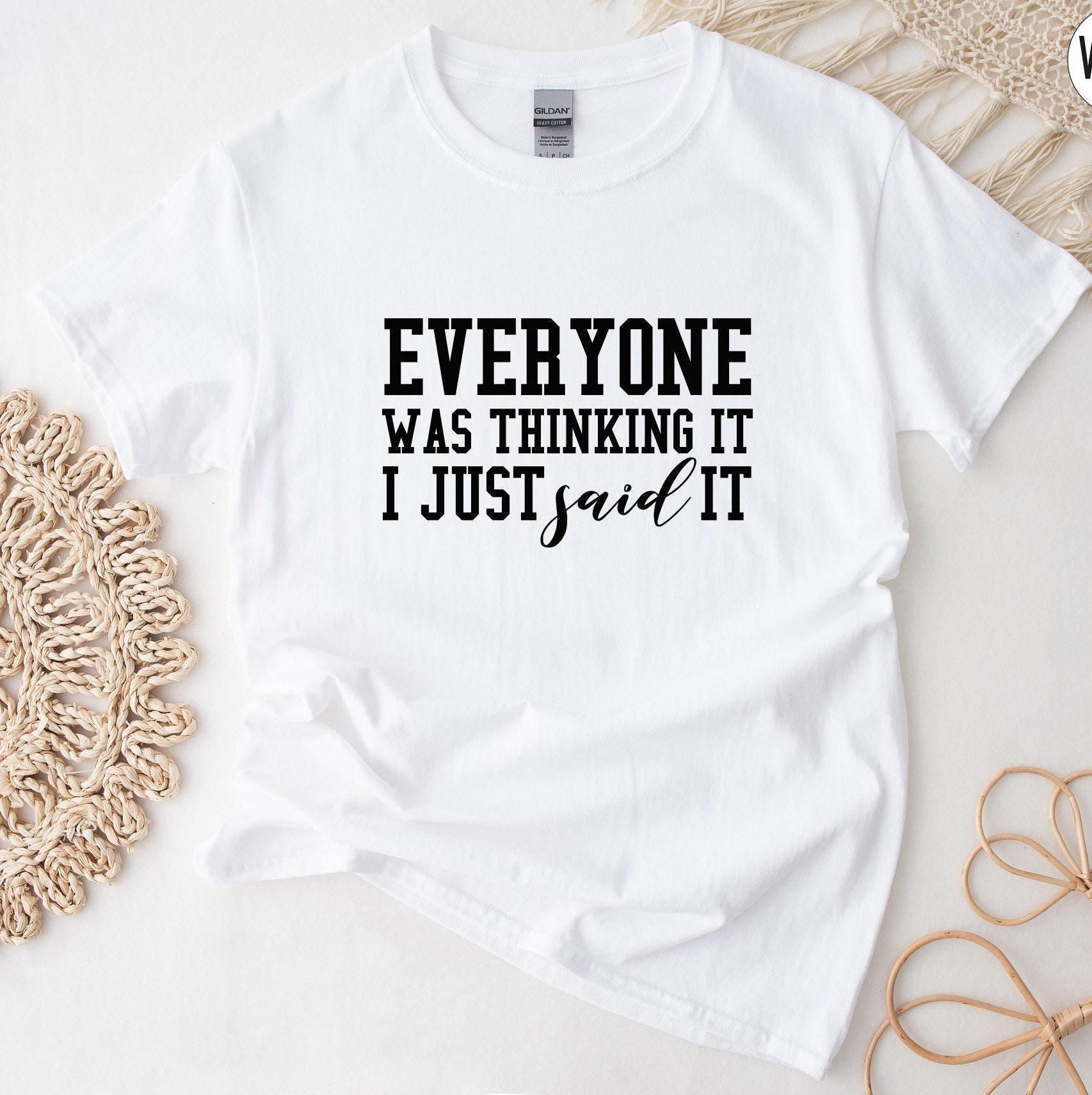 Everyone Was Thinking It I Just Said It Sweatshirt, Trendy Sarcastic Slogan Shirt, Funny Sarcastic Hoodie, Sassy Gifts F