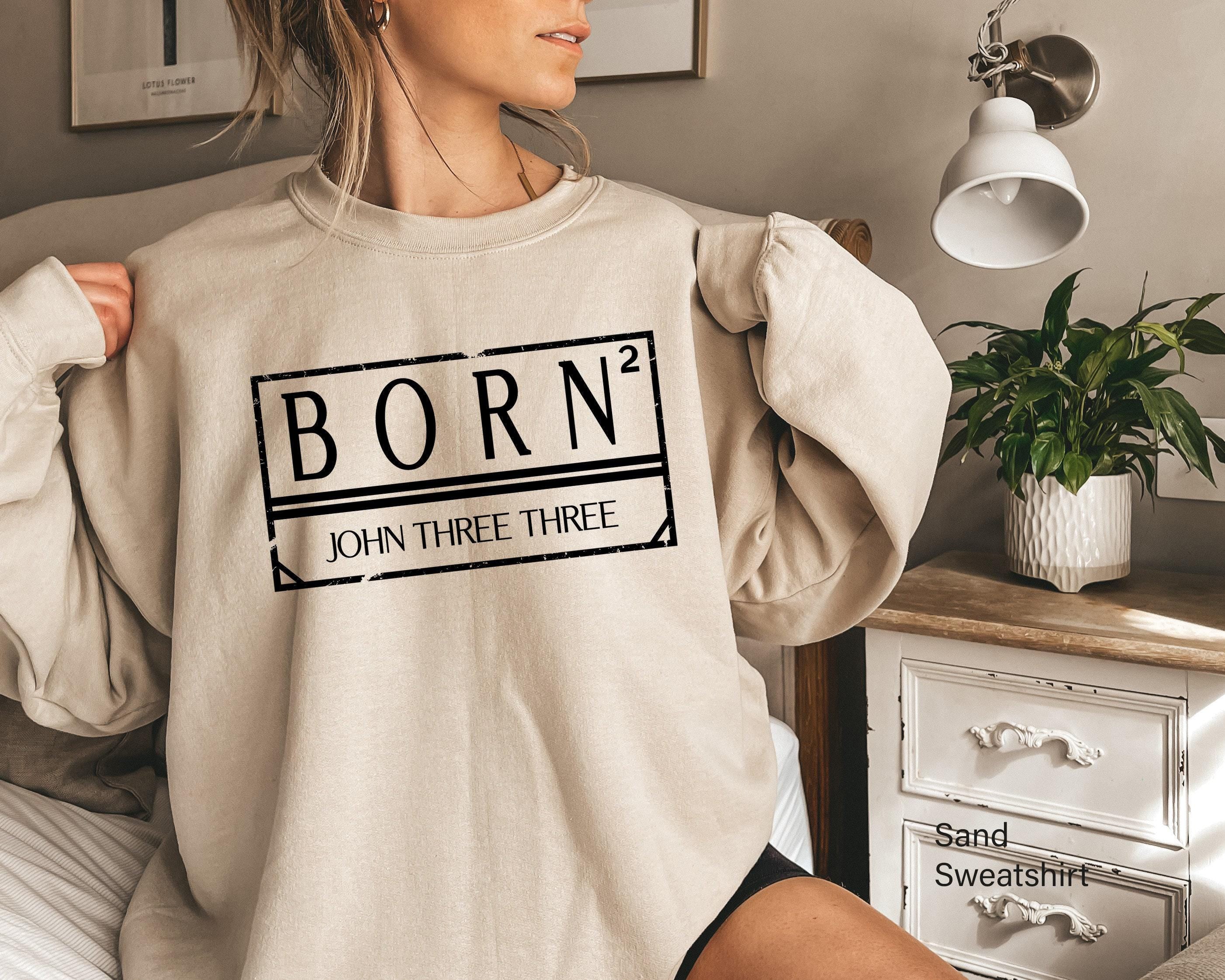 Born Again Sweatshirt, John 3:3 Shirt, Funny Christian Hoodie, Bible Verse T shirt, Religious Tshirt, Faith T-shirt, Chr