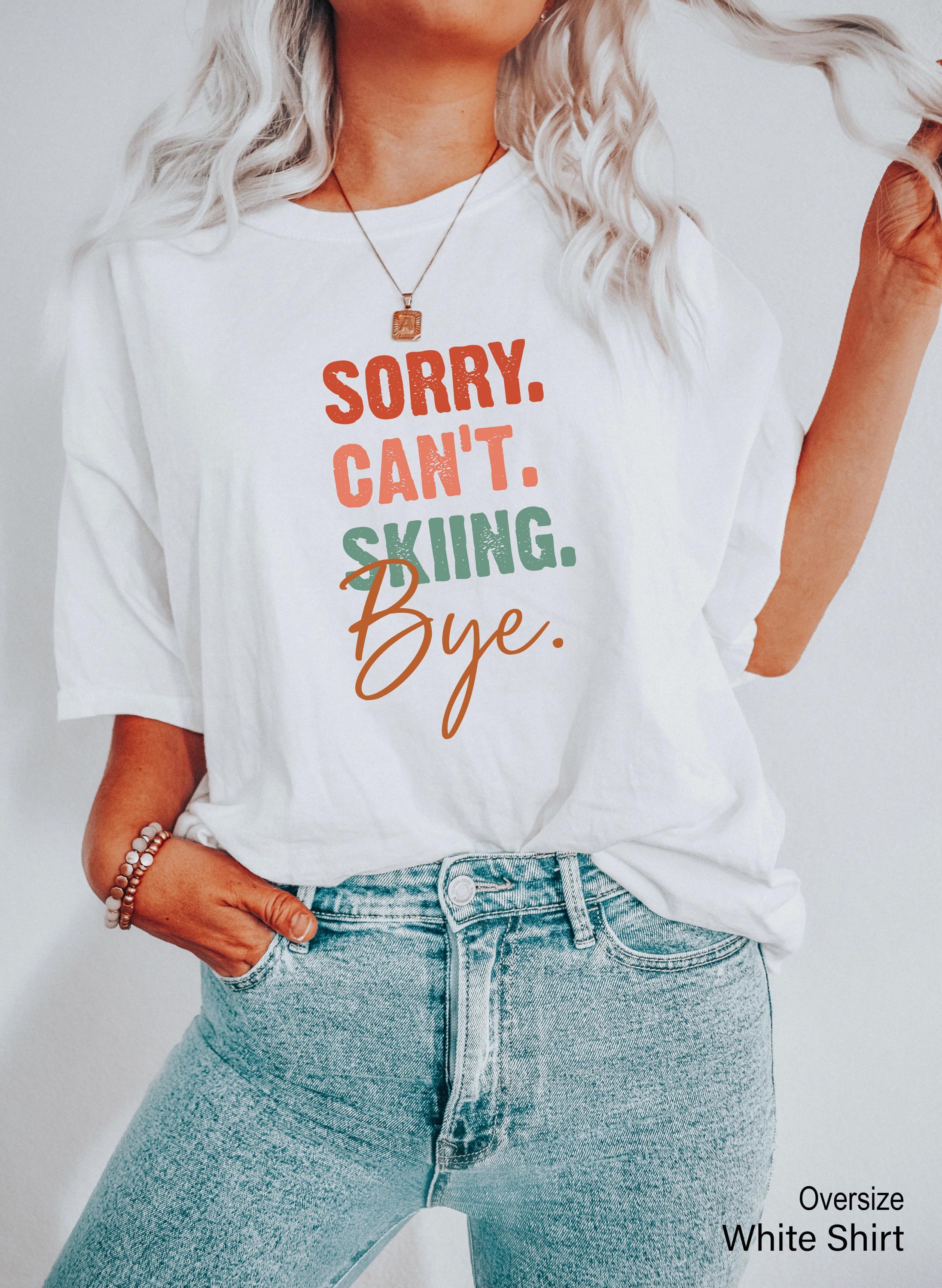 Sorry Can't Skiing Bye Sweatshirt, Funny Ski Hoodie For Woman, Aesthetic Family Trip T-Shirt, Vacay Mode Shirt, Travel Mode Gift
