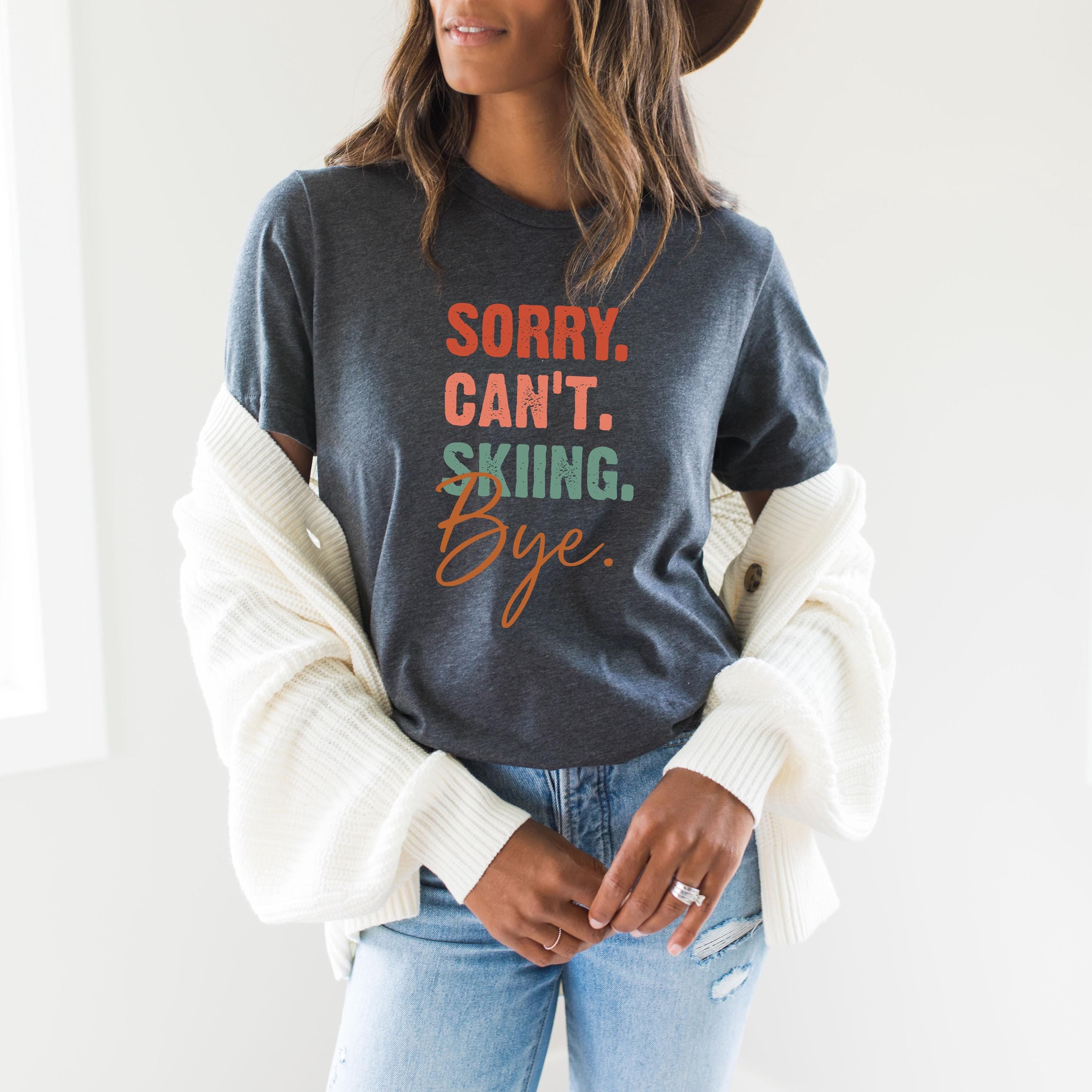 Sorry Can't Skiing Bye Sweatshirt, Funny Ski Hoodie For Woman, Aesthetic Family Trip T-Shirt, Vacay Mode Shirt, Travel M