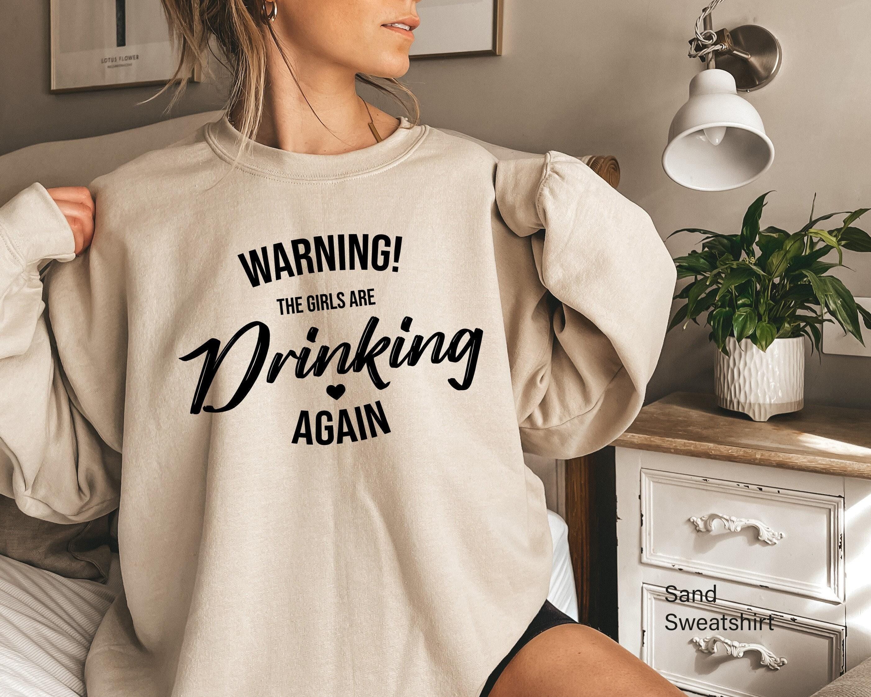 Warning The Girls Are Drinking Again Sweatshirt, Women's Funny Drinking Shirt, Girls Birthday Party Shirts, Cute Girls W