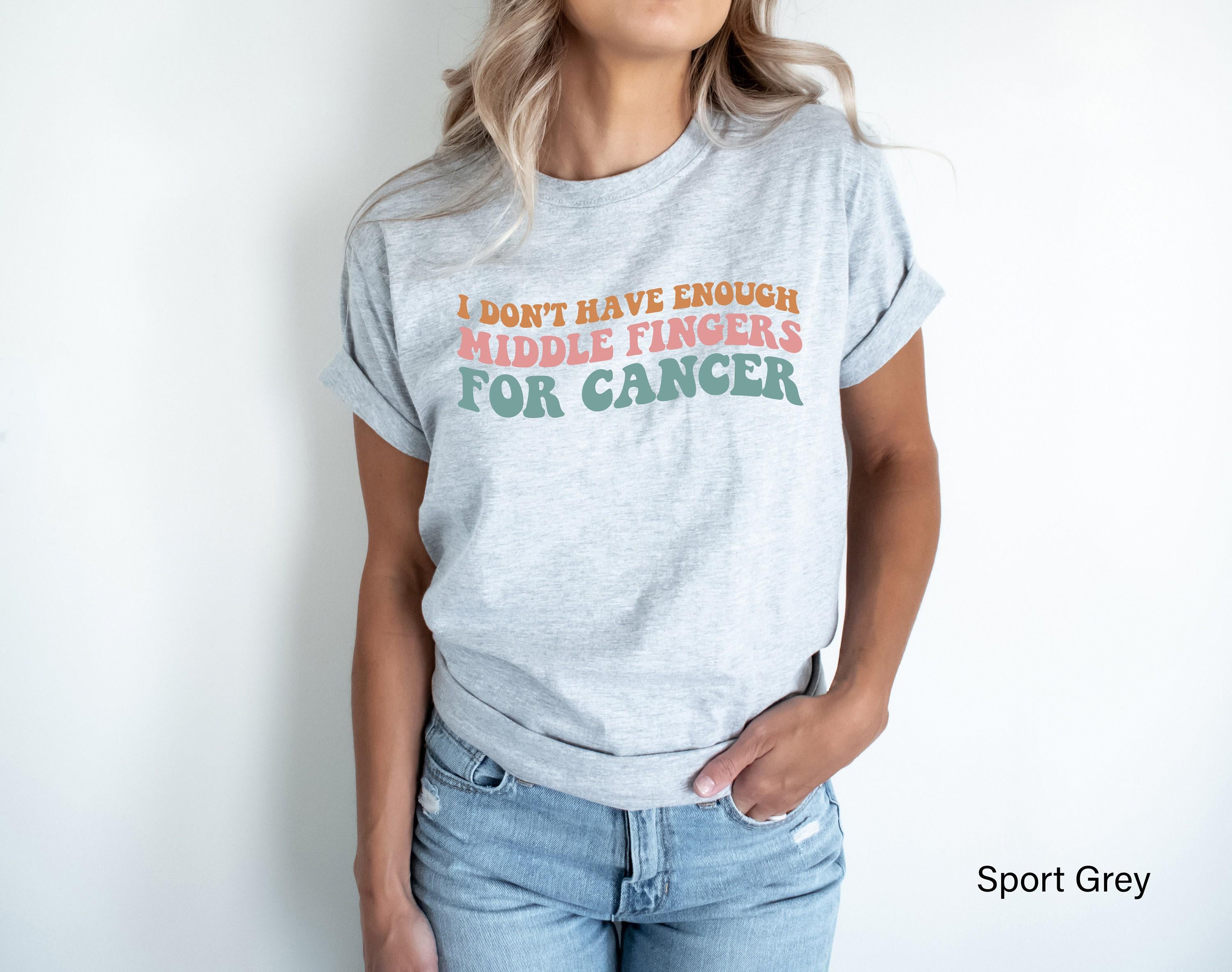 I Don't Have Enough Middle Fingers For Cancer Shirt, Funny Cancer Survivor Sweatshirt, Cancer Fighter Shirt, Chemo Gifts