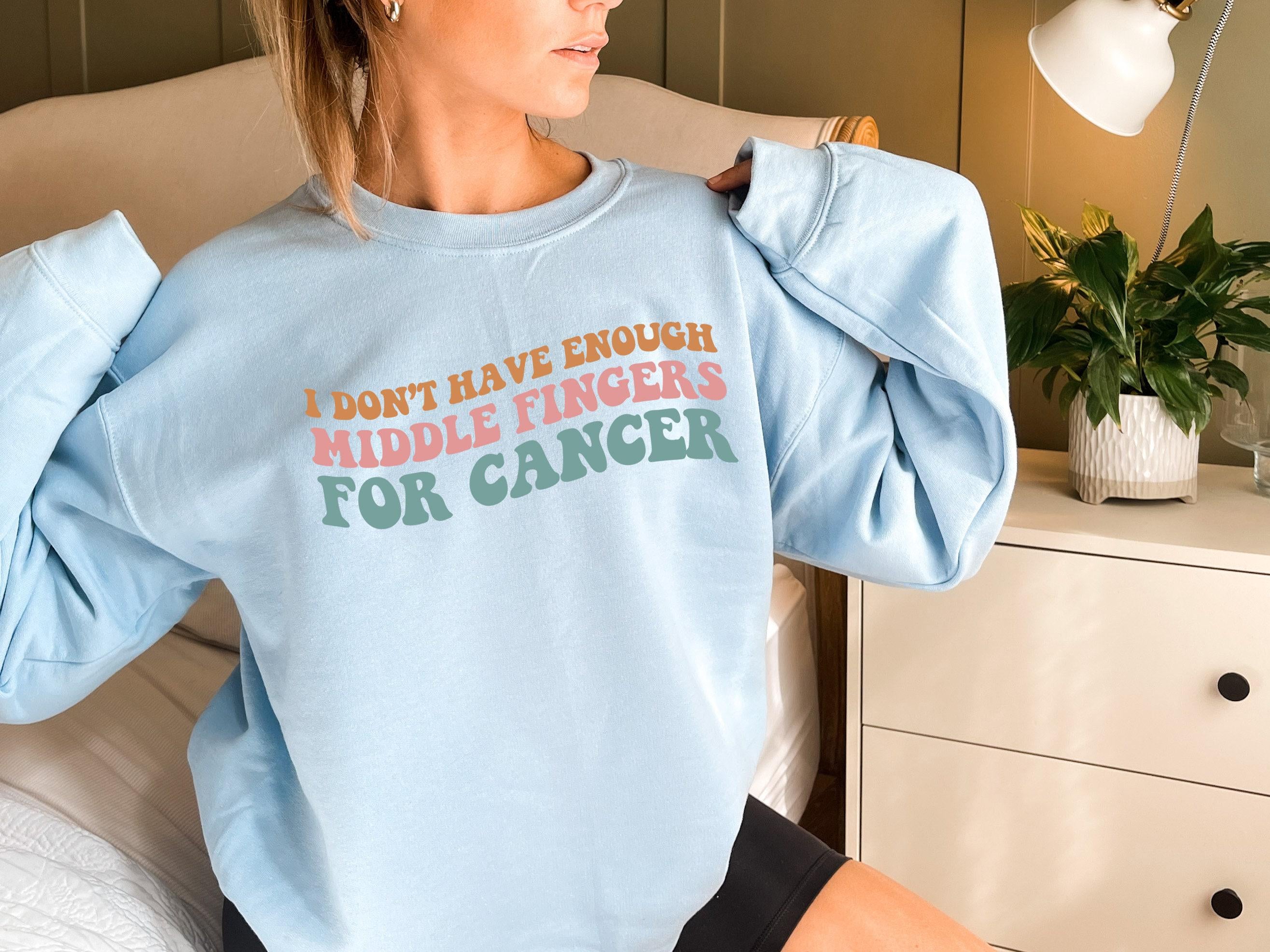 I Don't Have Enough Middle Fingers For Cancer Shirt, Funny Cancer Survivor Sweatshirt, Cancer Fighter Shirt, Chemo Gifts For Women