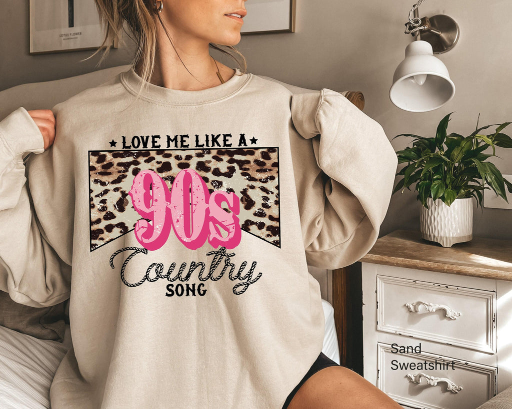 Cute Valentines Sweatshirt, Women's Country Shirt, Love Me Like a 90s Country Song Shirt, Valentines Gifts For Her, Cowgirl Shirt