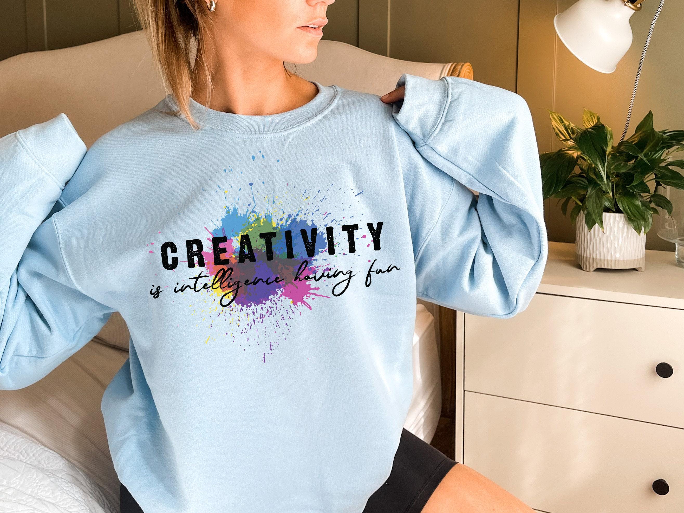 Creativity Intelligence Is Having Fun Sweatshirt, Trendy Einstein Quote Hoodie, Motivational Slogan Shirt, Aesthetic Stu