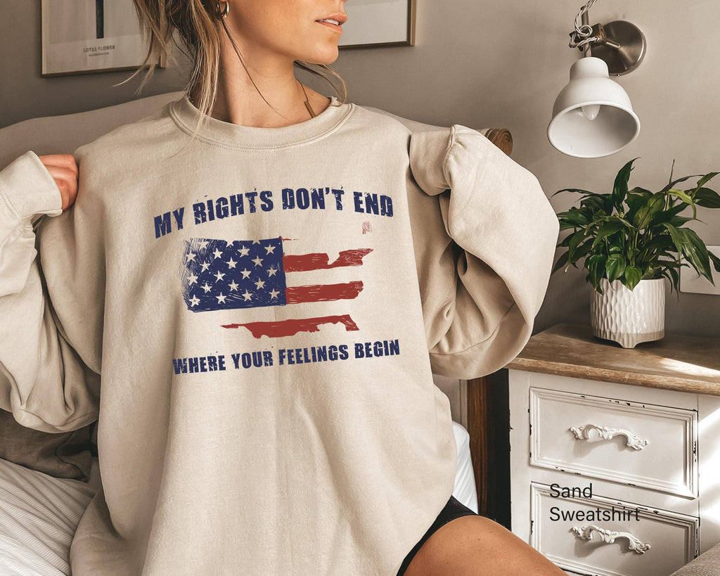 Women's American Sweatshirt, My Rights Don't End Where Your Feelings Begin Shirt, Political Tshirt, Patriotic Gifts, Pro Guns Hoodie