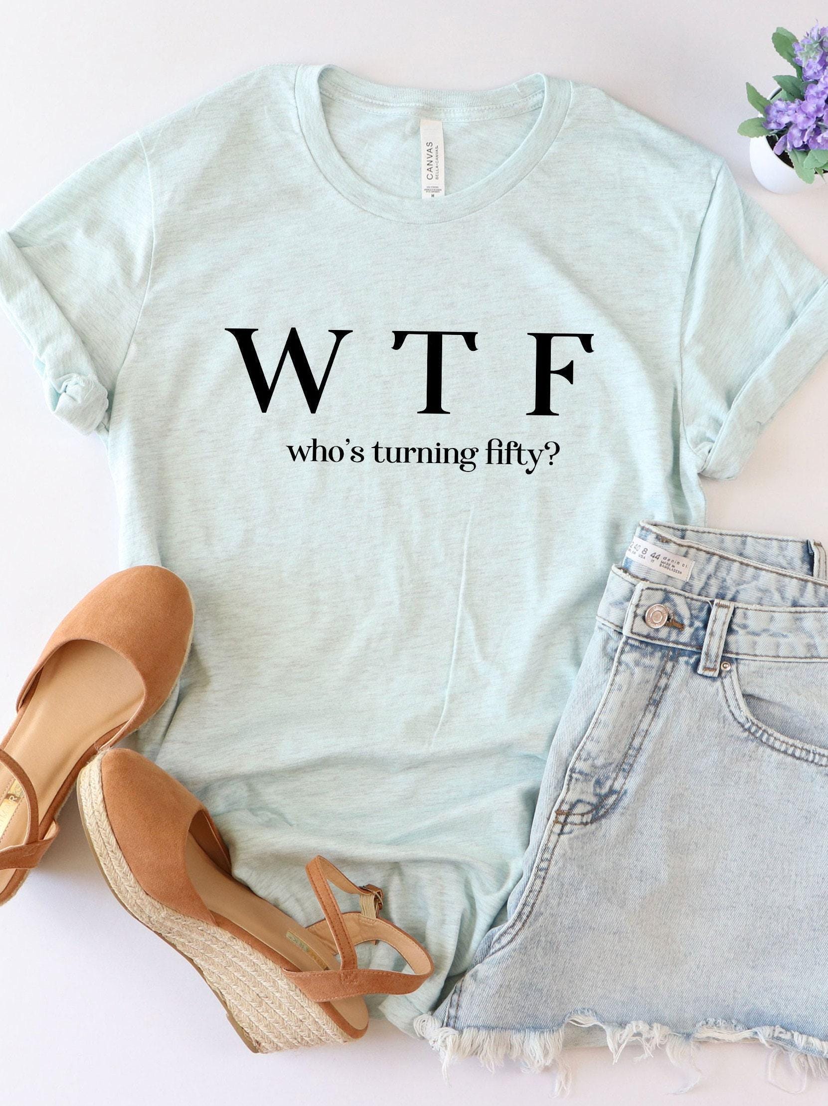 WTF Sweatshirt, Funny 50th Birthday Shirt, Who's Turning Fifty Shirt, 50th Birthday Gifts For Women, 50th Bday Tshirt For Girlfriend