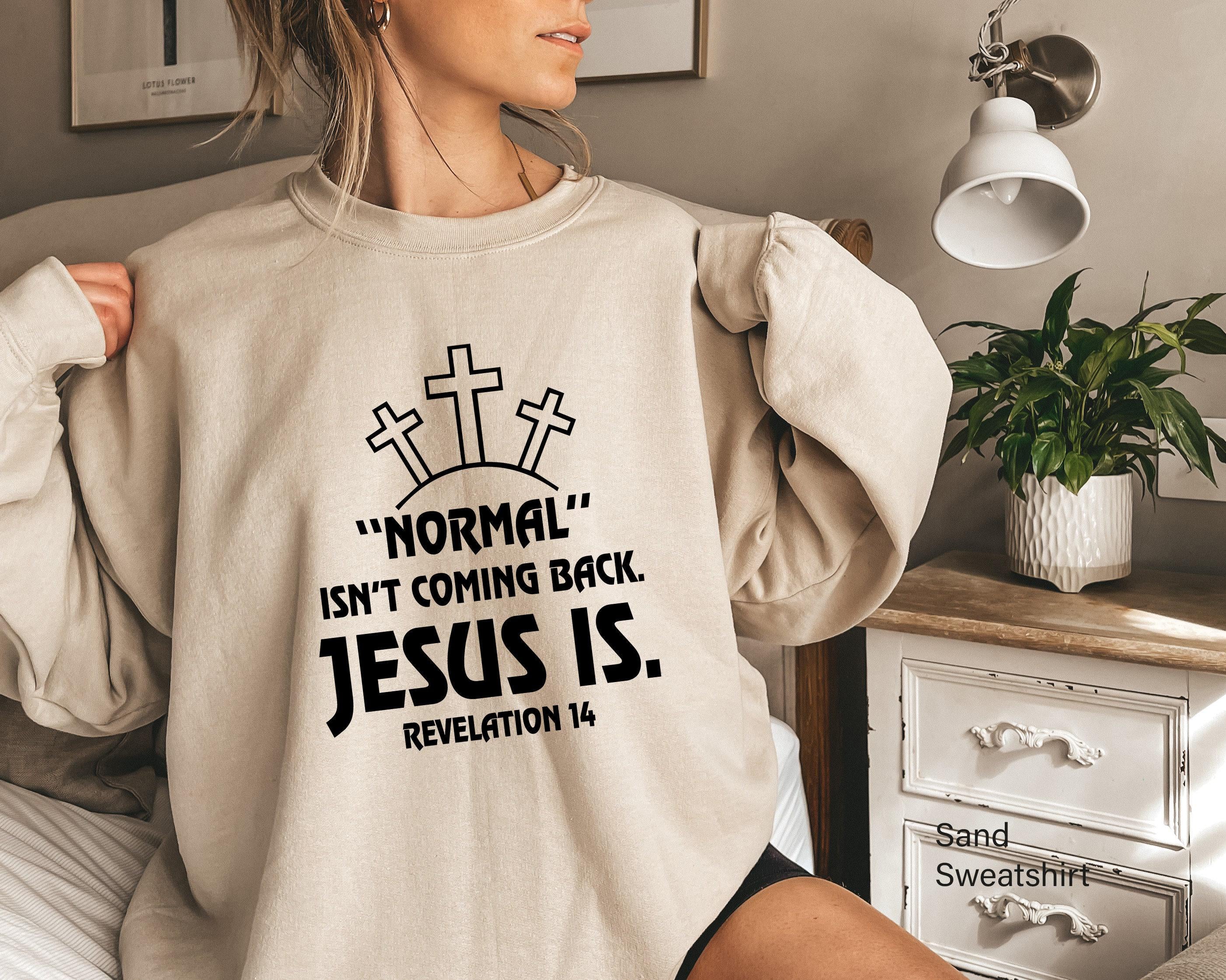 Normal Isn't Coming Back Jesus Is Sweatshirt, Revelation 14 Shirt, Bible Verse Hoodie, Trendy Christian T shirt, Motivat