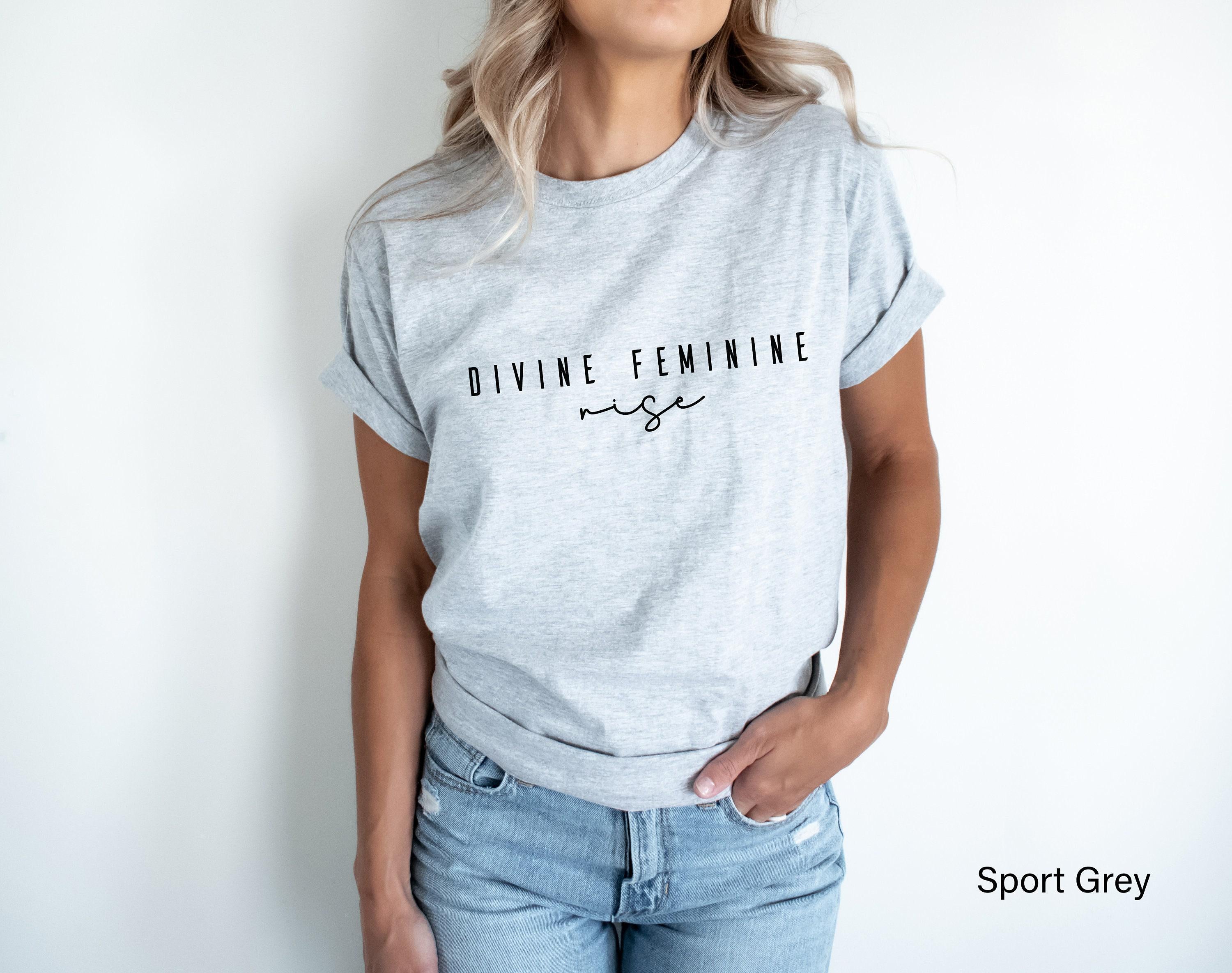 Divine Feminine Shirt, Trendy Feminist Sweatshirt, Women's Rights Shirt, Goddess Shirt, Spiritual Tshirt, BFF Gifts For 