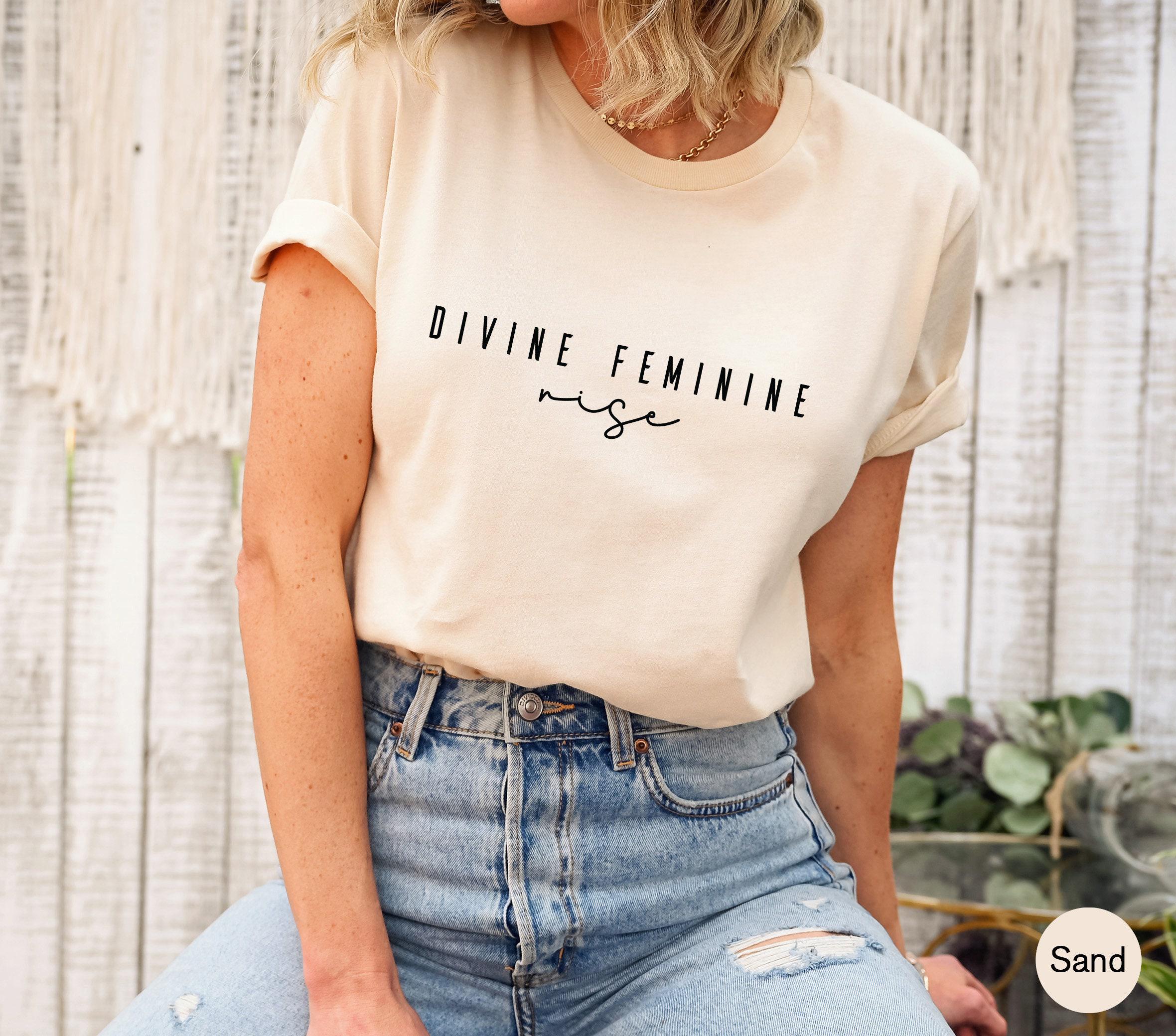 Divine Feminine Shirt, Trendy Feminist Sweatshirt, Women's Rights Shirt, Goddess Shirt, Spiritual Tshirt, BFF Gifts For 