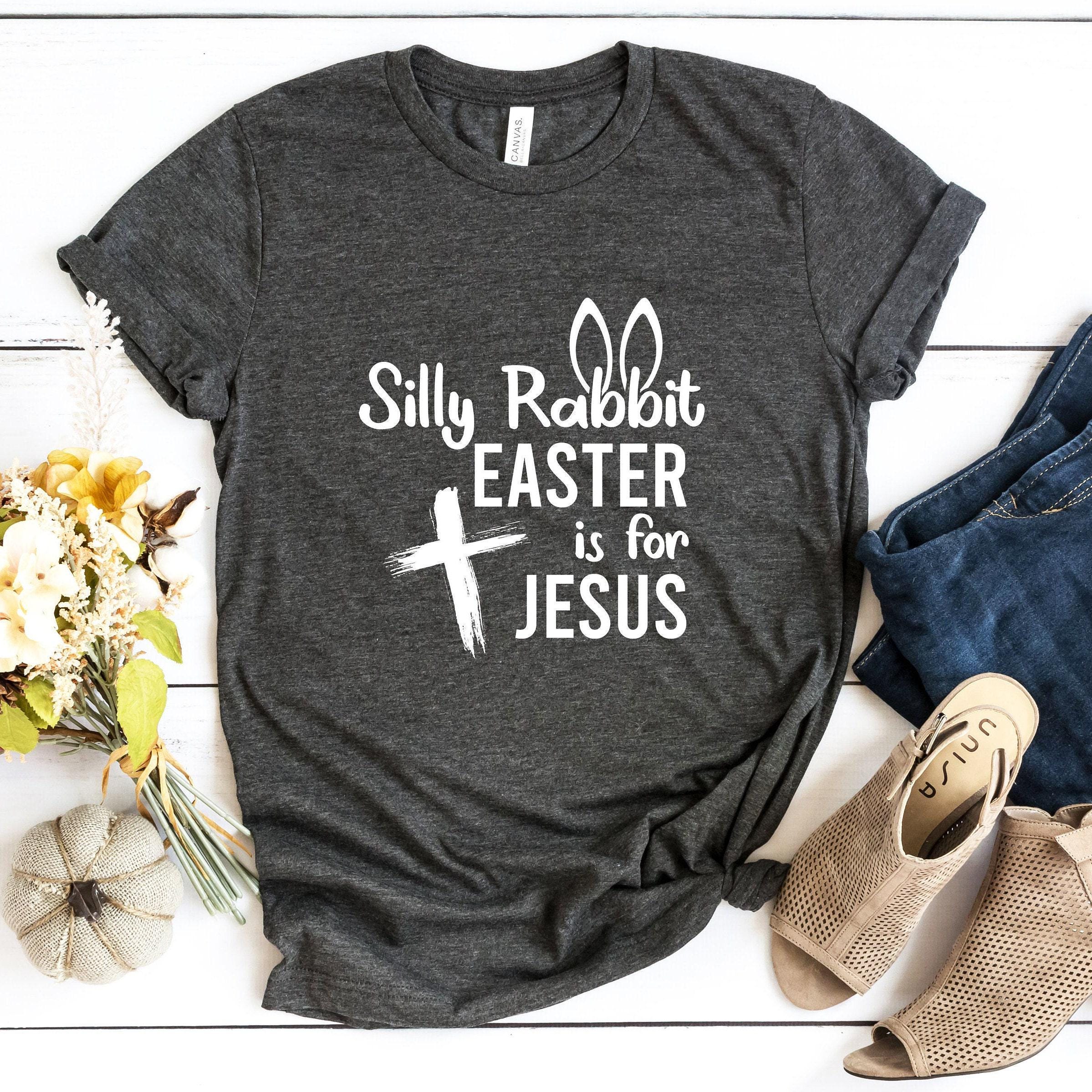 Silly Rabbit Easter Is For Jesus Shirt, Christian Sweatshirt, Funny Christian Easter Shirt, Religious Gifts For Women, C