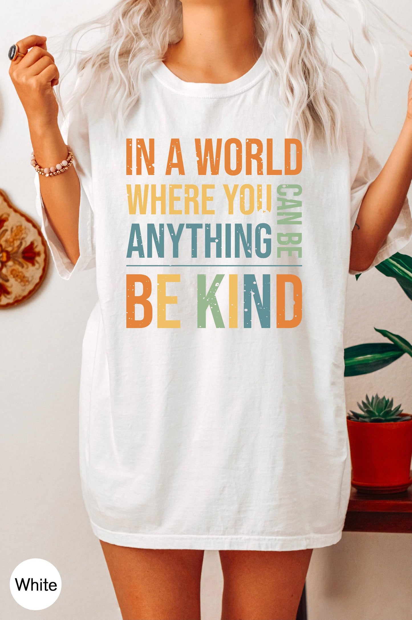 Women's Be Kind Sweatshirt, In A World Where You Can Be Anything Be Kind Shirt, Inspirational Quotes Tshirt, Cute Kindness Shirt