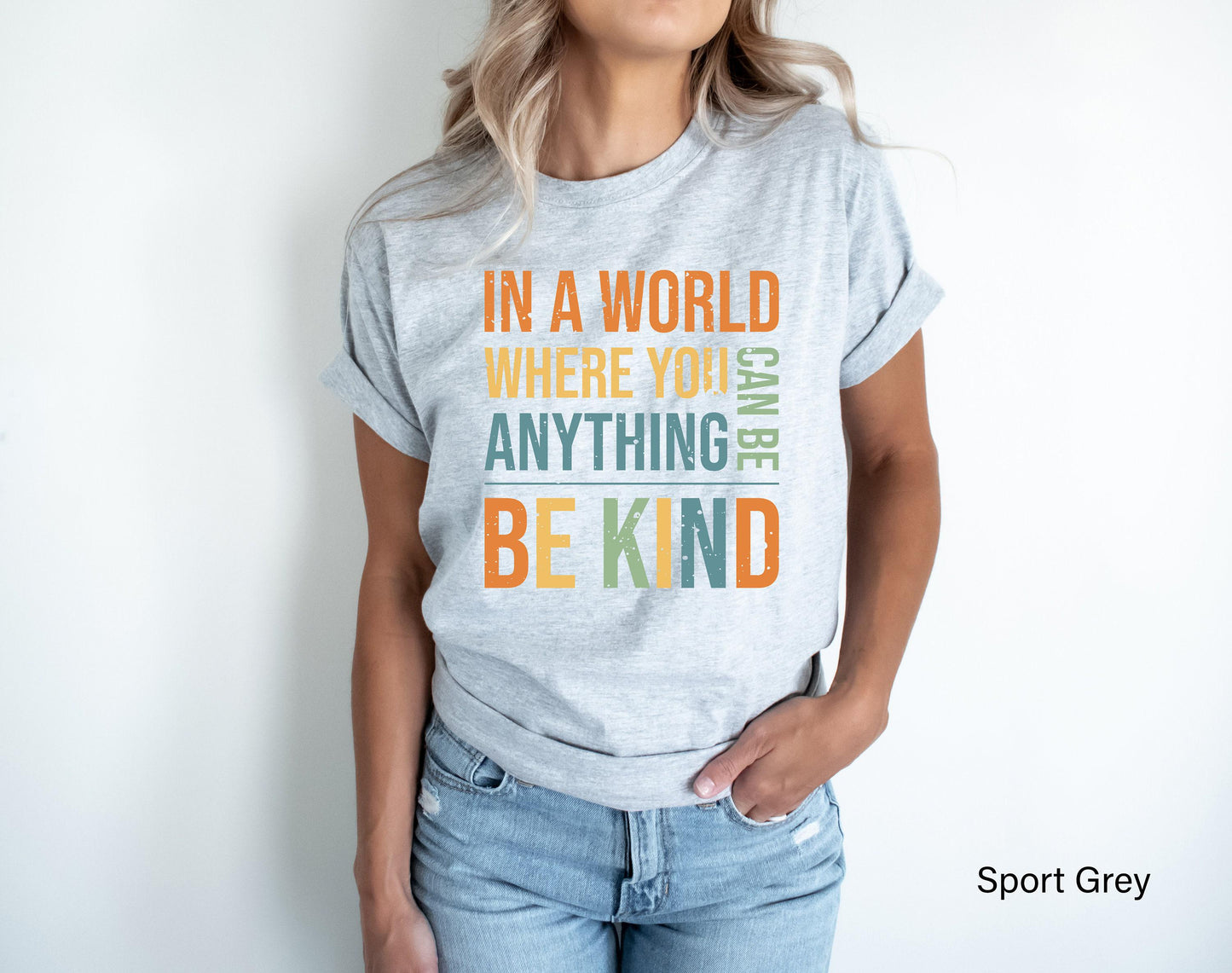 Women's Be Kind Sweatshirt, In A World Where You Can Be Anything Be Kind Shirt, Inspirational Quotes Tshirt, Cute Kindness Shirt