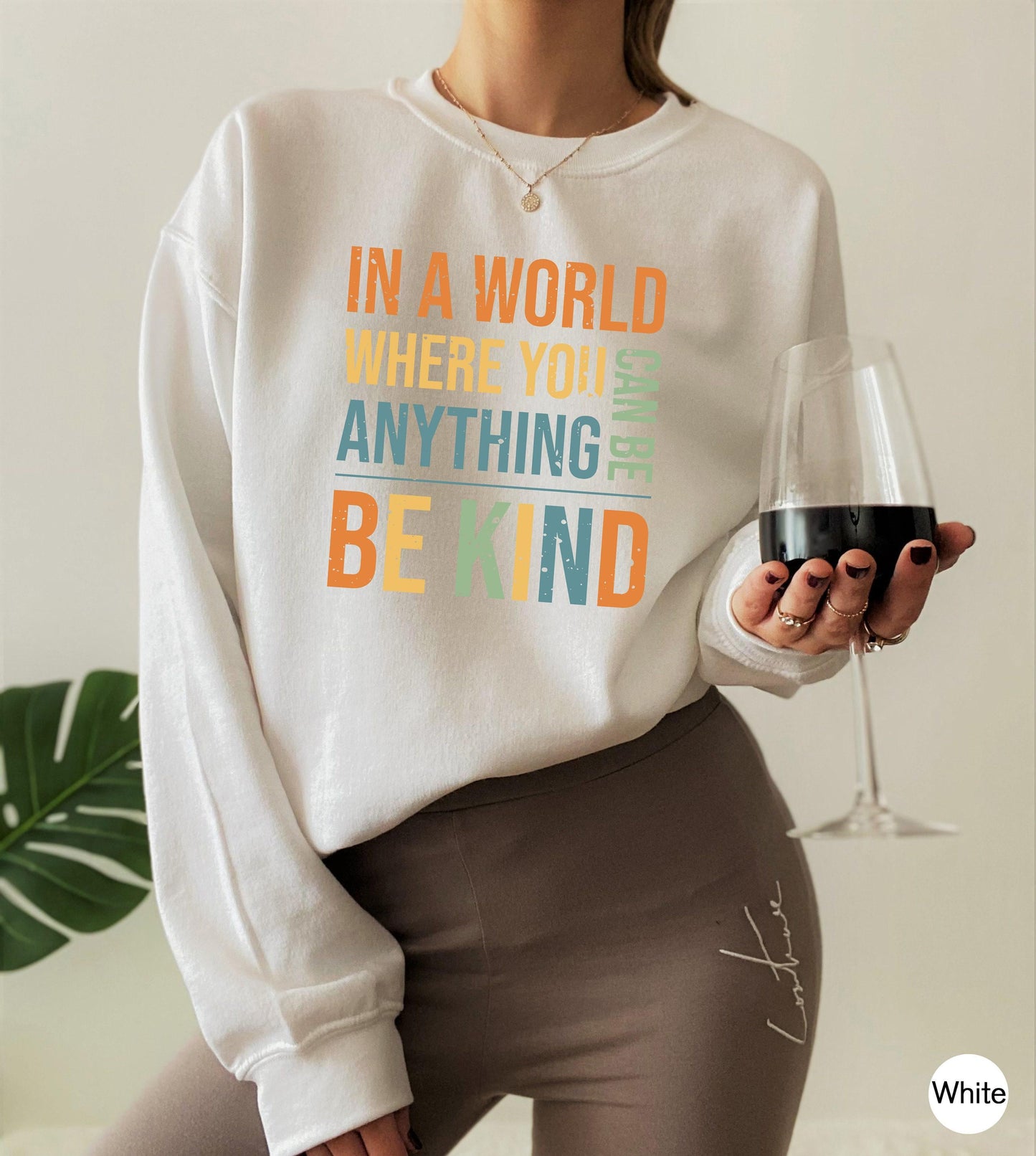 Women's Be Kind Sweatshirt, In A World Where You Can Be Anything Be Kind Shirt, Inspirational Quotes Tshirt, Cute Kindness Shirt