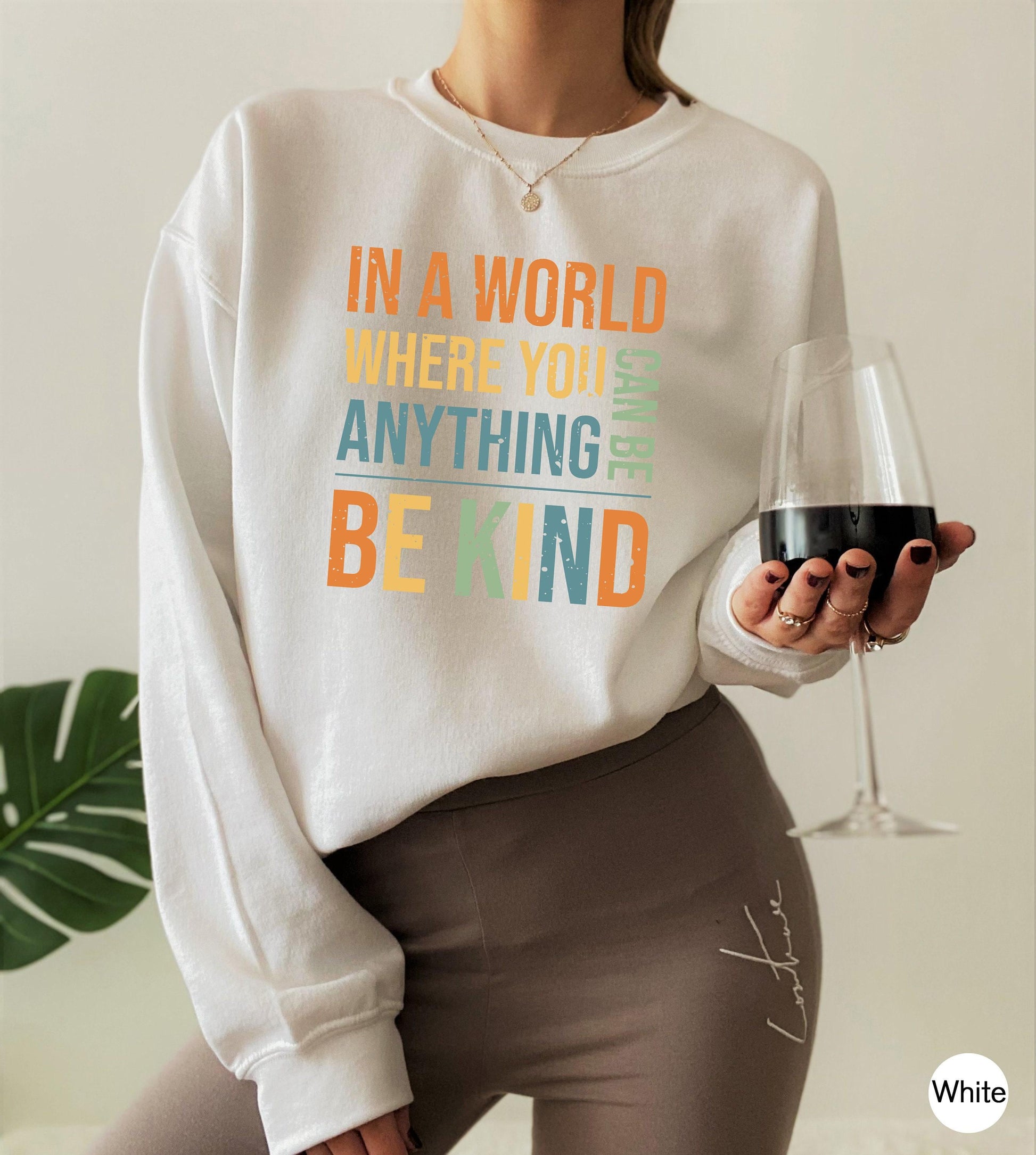 Women's Be Kind Sweatshirt, In A World Where You Can Be Anything Be Kind Shirt, Inspirational Quotes Tshirt, Cute Kindness Shirt