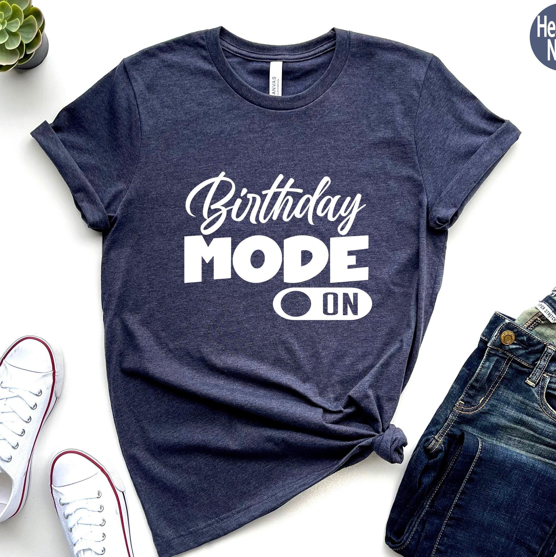 Birthday Mode On Shirt, Cute Birthday Party Shirt, Aesthetic Birthday Sweatshirt, Trendy Birthday Gifts For Her, Bday Gi