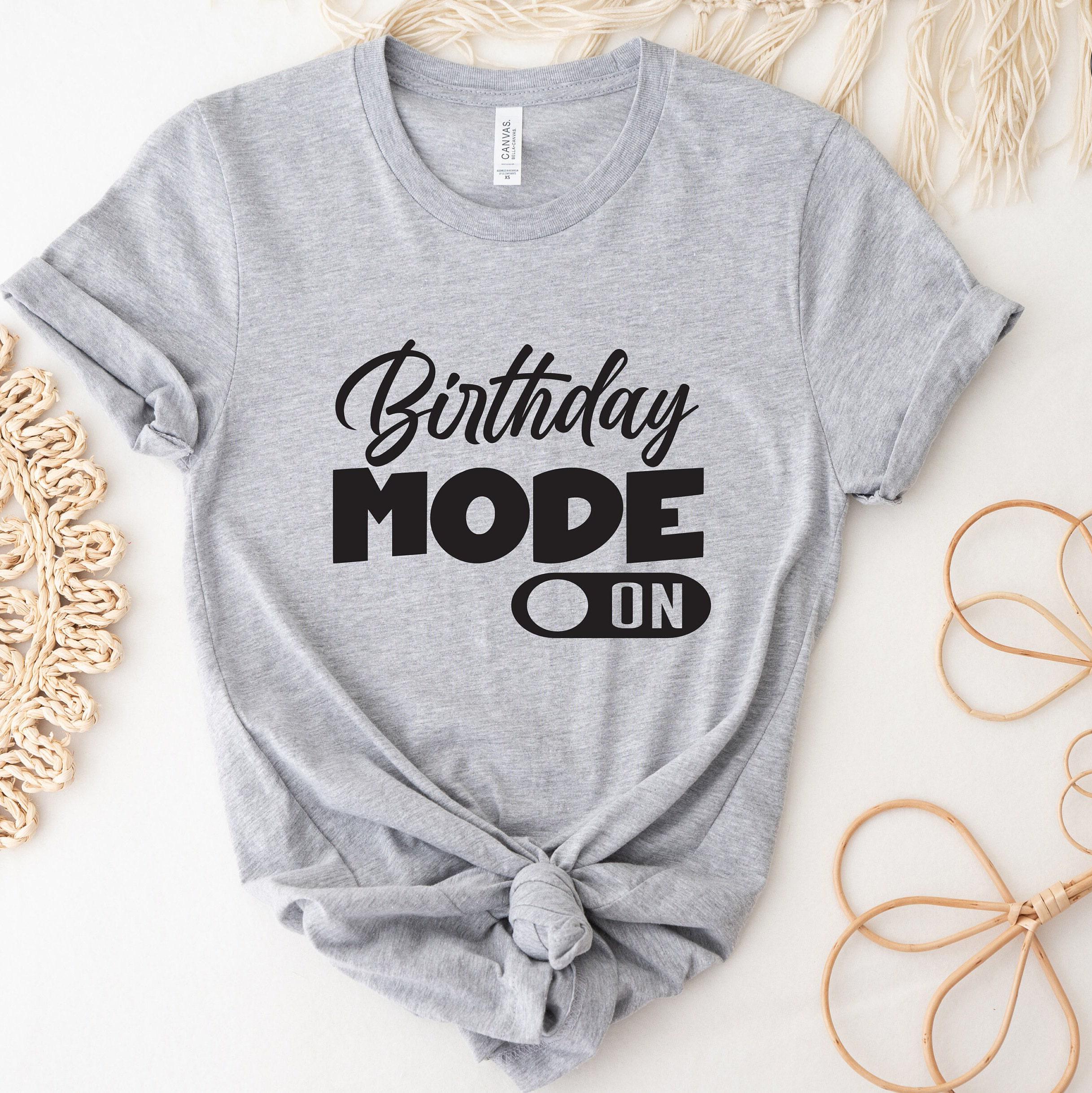 Birthday Mode On Shirt, Cute Birthday Party Shirt, Aesthetic Birthday Sweatshirt, Trendy Birthday Gifts For Her, Bday Gifts For Women