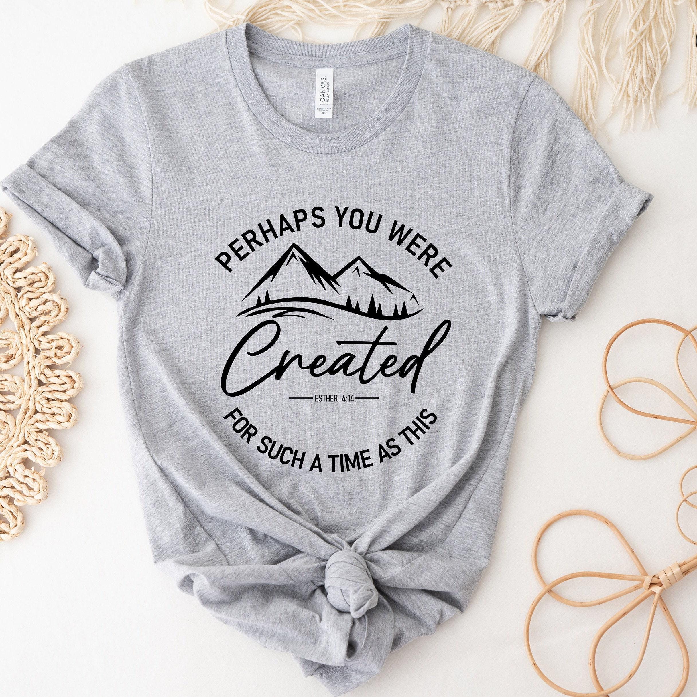 Perhaps You Were Created Shirt, Christian Shirts, Esther 4:14 Shirt, Faith Shirt, Religious Shirt, Gifts for Christians