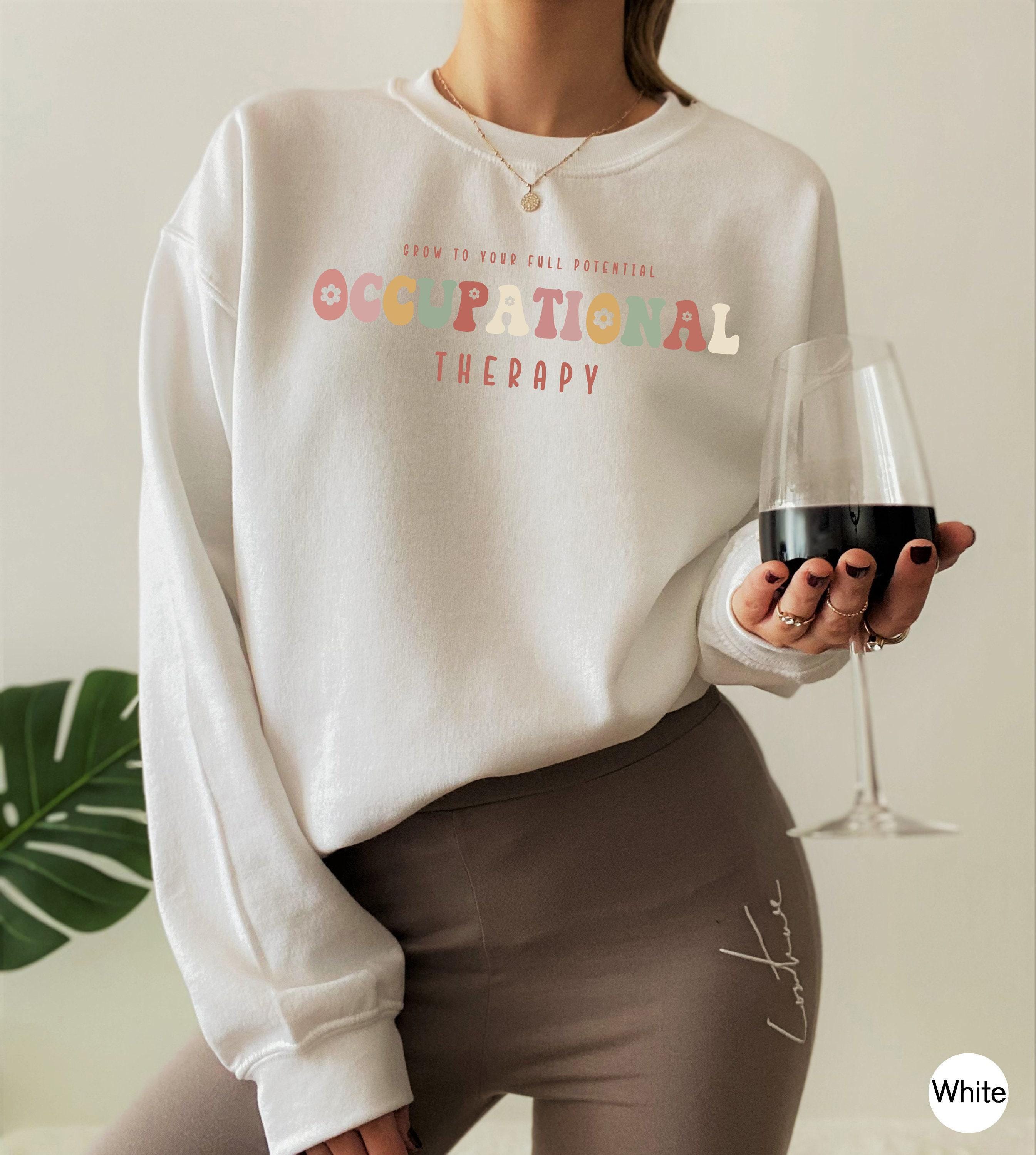 Occupational Therapy Sweatshirt, Occupational Therapist Shirt, Cute Therapist Tee, OT Shirt, Therapist Gift, Occupational Therapy Gift