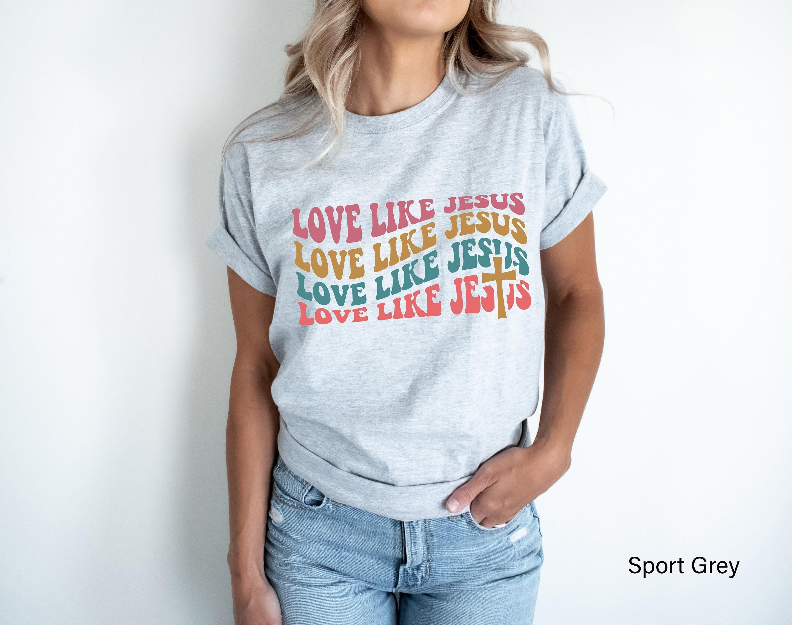 Love Like Jesus Shirt, Aesthetic Christian Sweatshirt, Women's Religious Shirt, Faith Tshirt, Christian Gifts For Her, C