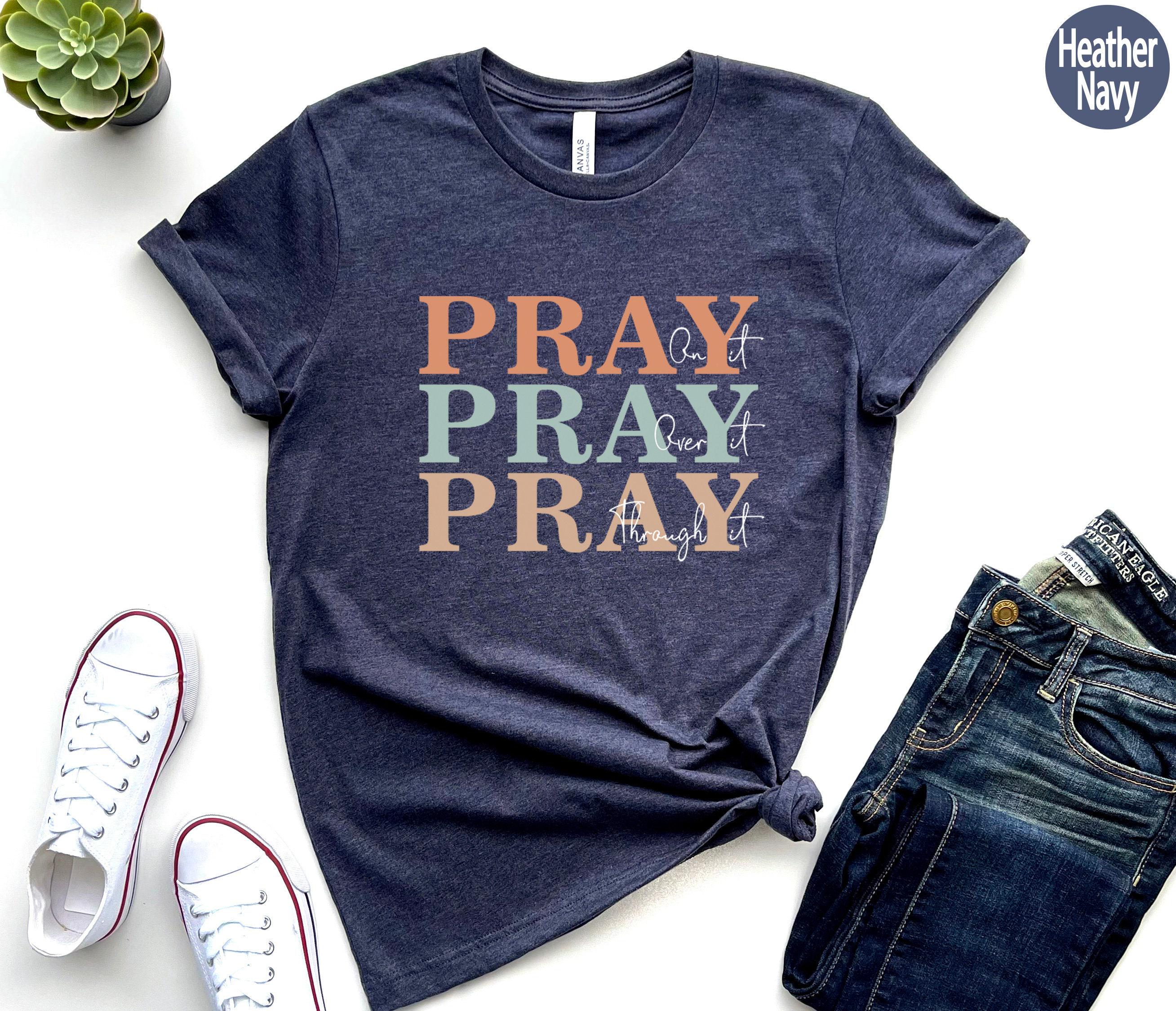Christian Sweatshirt, Pray On It Shirt, Pray Over It Tshirt, Pray Through It Shirt, Faith Hoodie, Religious Gifts For Women, Pray Tee