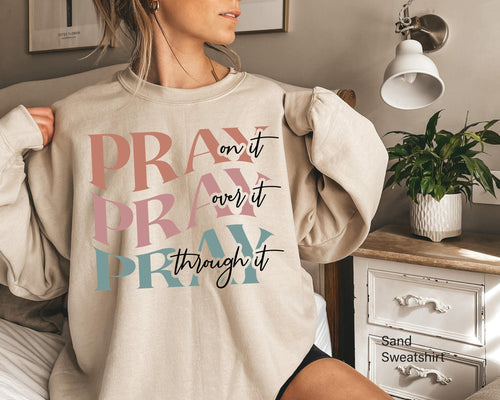 Aesthetic Christian Sweatshirt, Pray On It Shirt, Pray Over It Pray Through It Shirt, Religious Shirts, Faith Hoodie, Ch