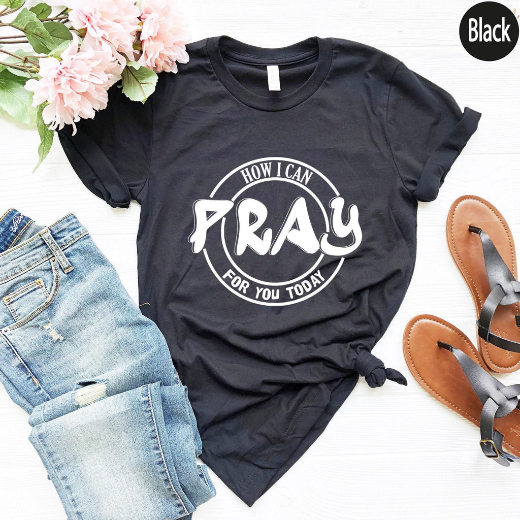 How Can I Pray For You Today Shirt | Religious Gifts For Women, Prayer Gifts For Mom, Gifts For Christians, Spiritual Gifts, Christian Gifts