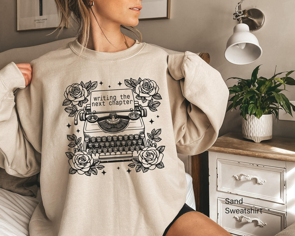 Writing The Next Chapter Sweatshirt | Writer Tee For Women, Bestie Birthday Gift, Best Friend Gift, Teenage Girl Gifts, Gift For Best Friend