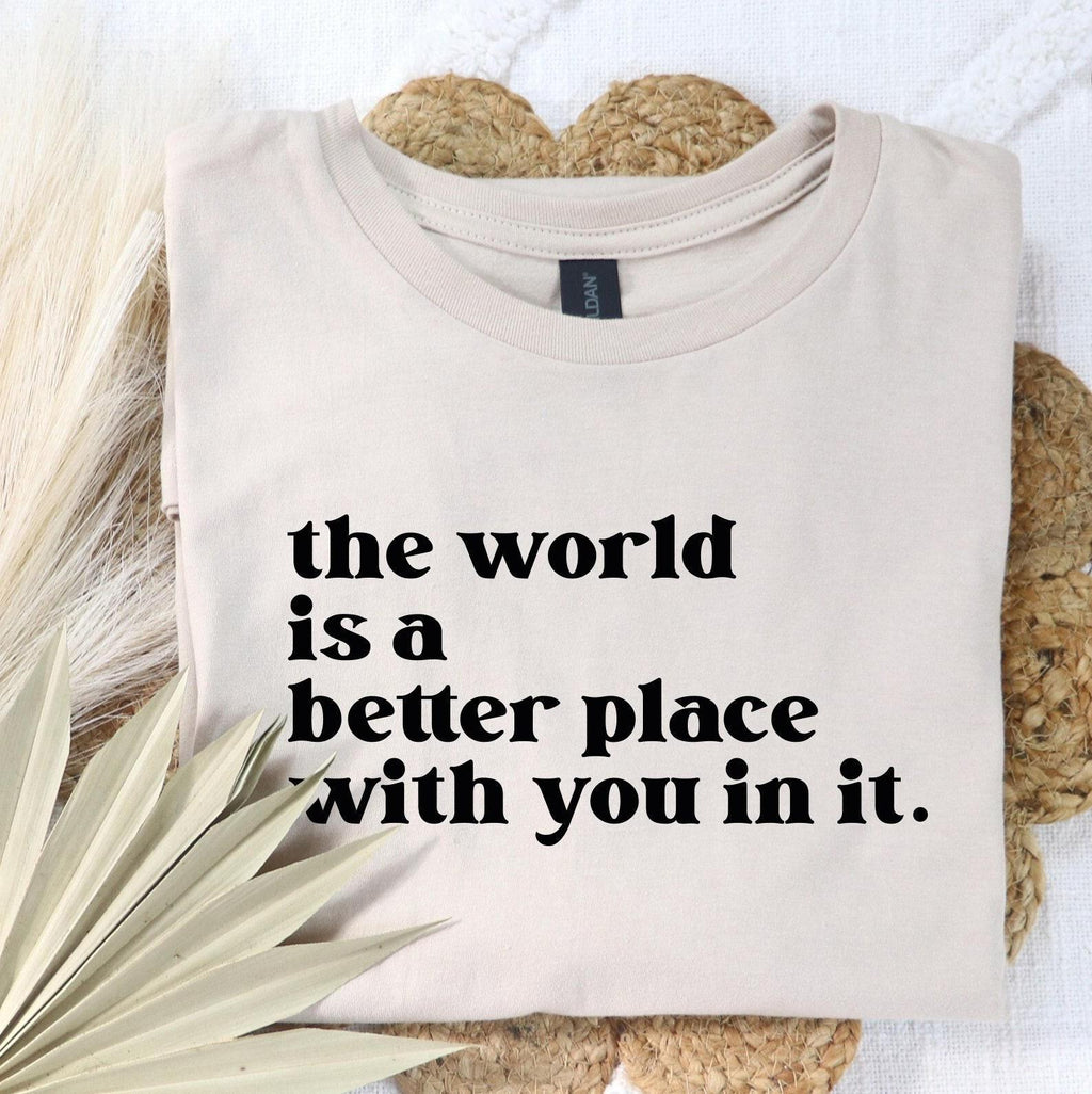 The World is a Better Place with You in it Shirt | Mental Health Shirt, Positive Vibes Shirt, Aesthetic Hoodie, Motivational Tee
