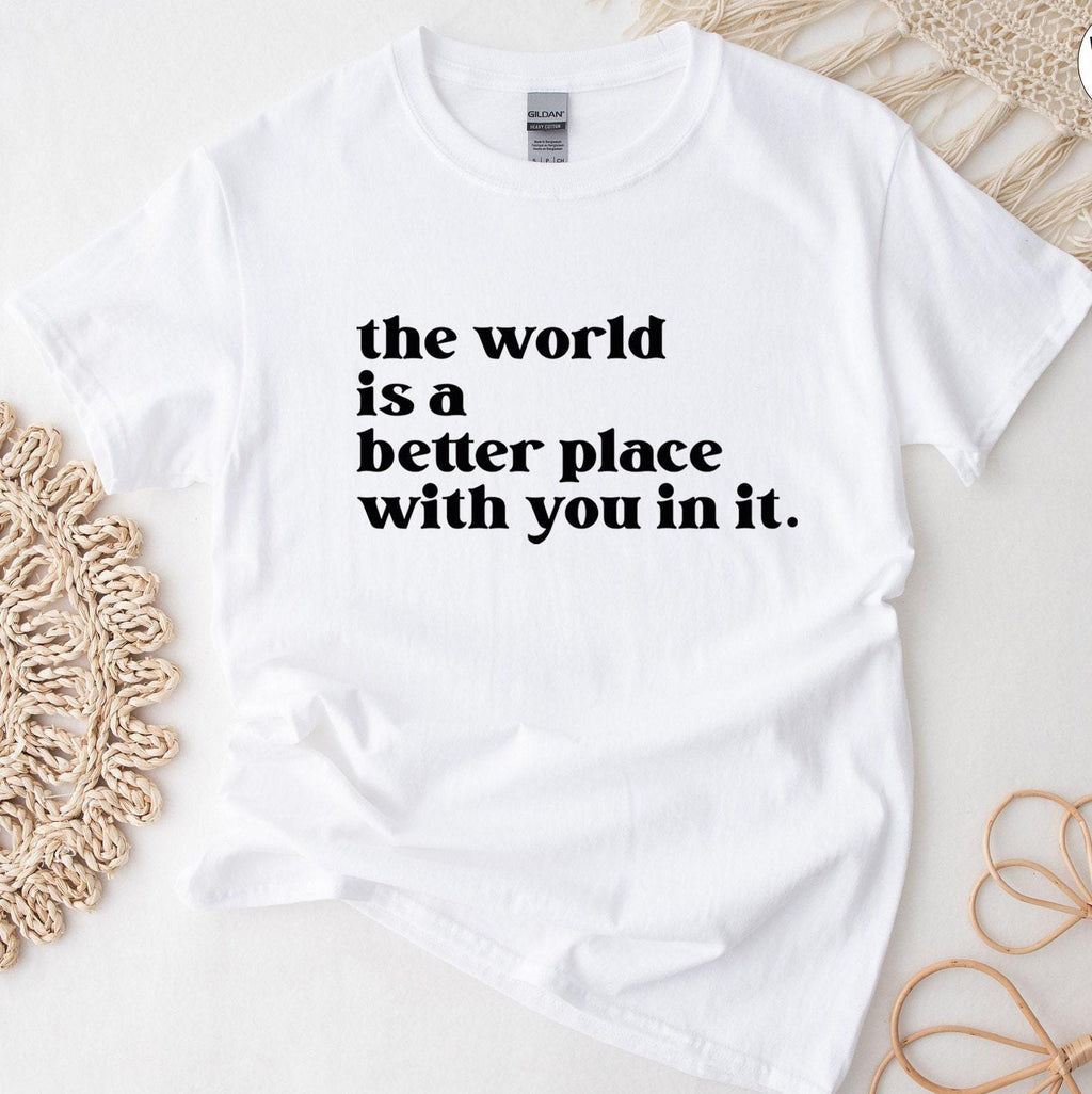 The World is a Better Place with You in it Shirt | Mental Health Shirt, Positive Vibes Shirt, Aesthetic Hoodie, Motivational Tee