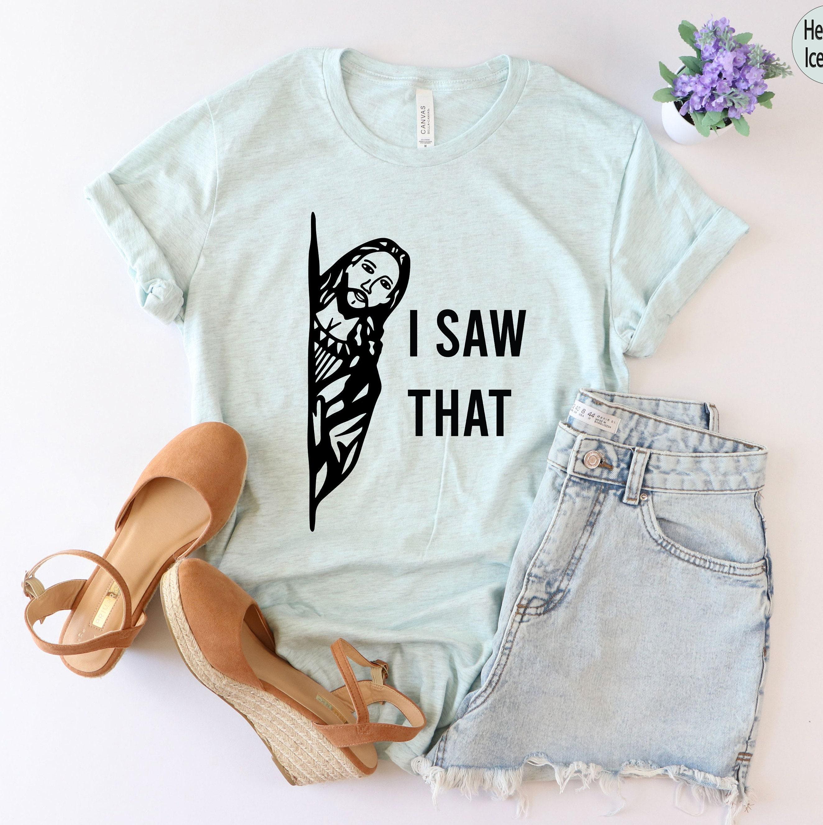 I Saw That Jesus Shirt | Religious Gifts For Women, Catholic Gifts, Gifts For Christians, Funny Christian Tees, Cute Faith Hoodie