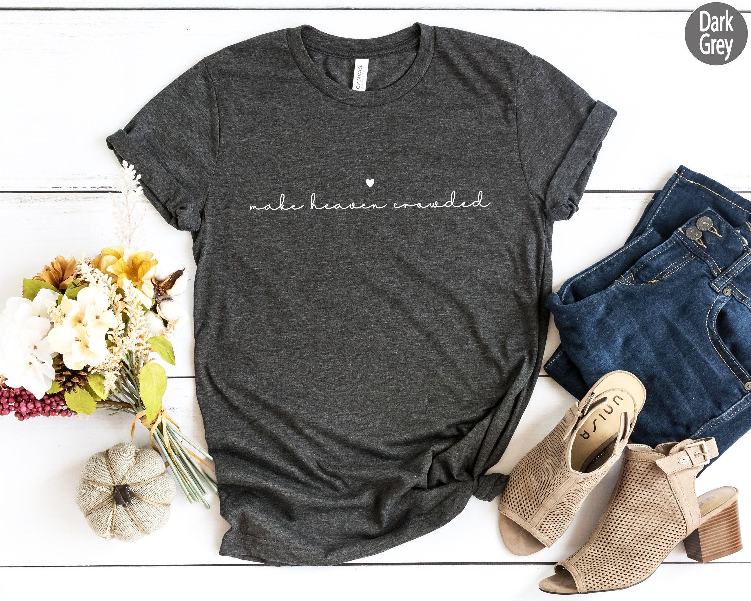 Make Heaven Crowded Shirt | Religious Gifts For Women, Bible Verse Shirt, Faith Sweatshirt, Christian Hoodie, Scripture 