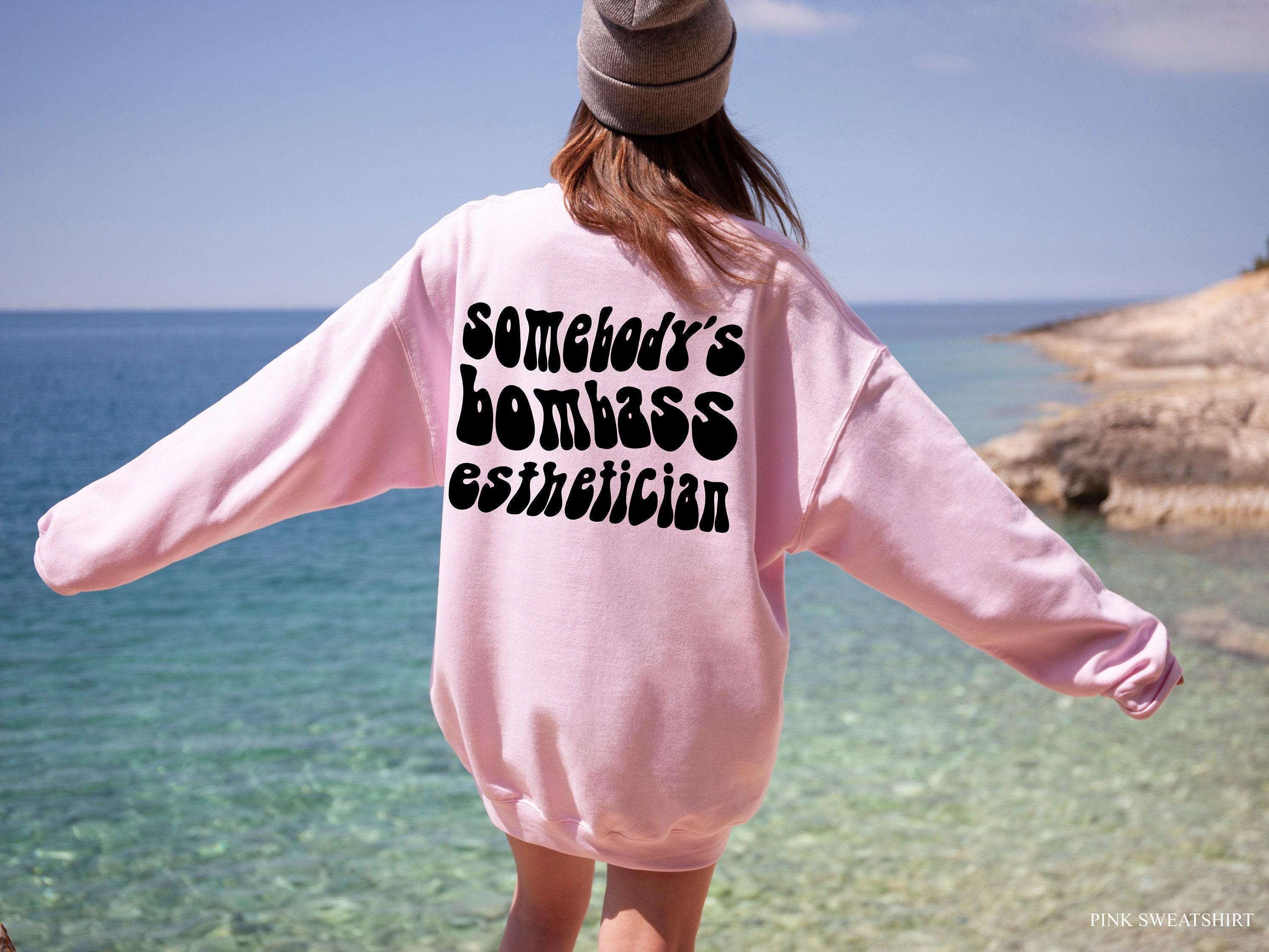 Somebody's Bombass Esthetician Sweatshirt | Cute Skinfluencer Shirt, Gift For Lash Tech, Cosmetologist Gifts, New Esthetician Gift, Ass Bomb